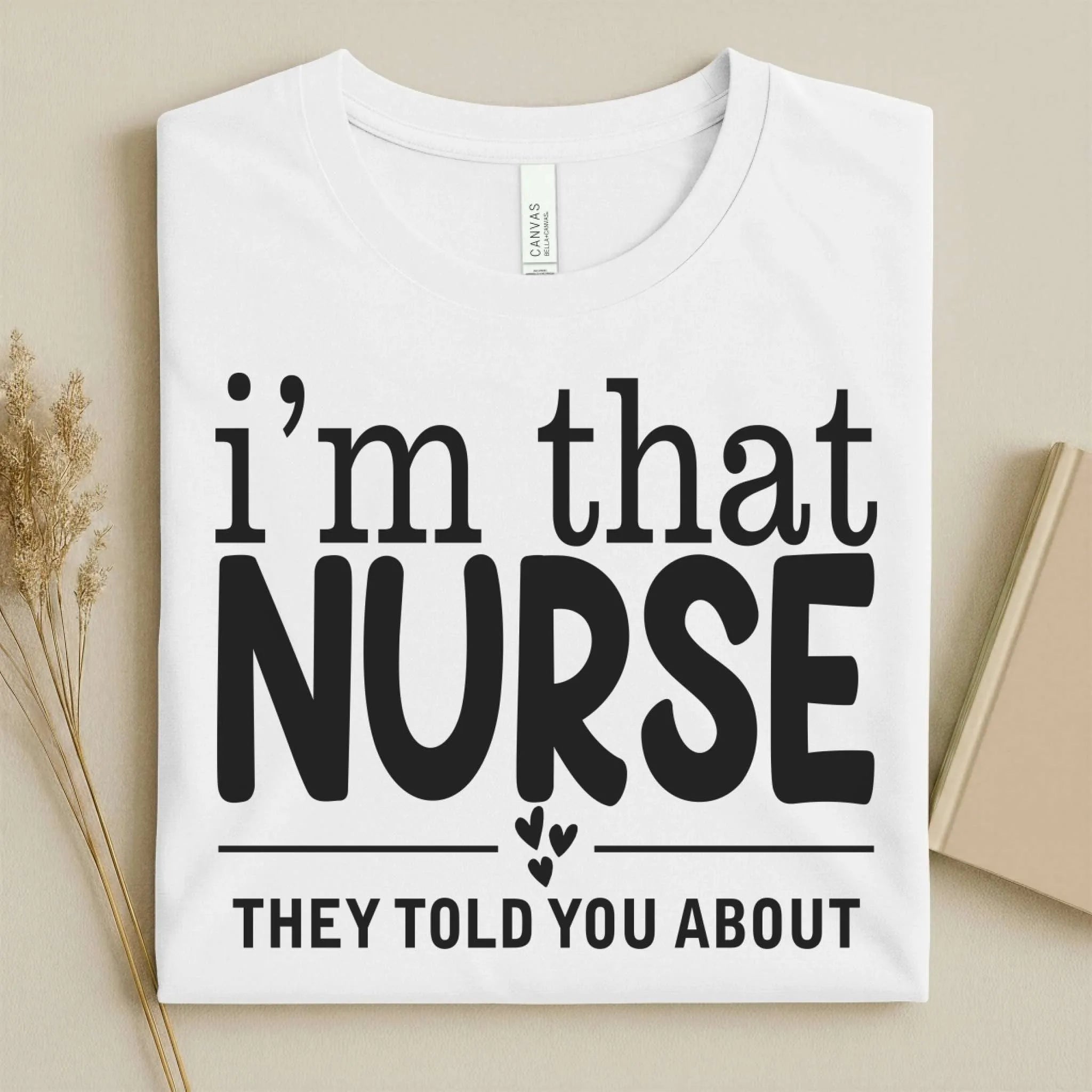 I'm That Nurse Funny Nurse Tee