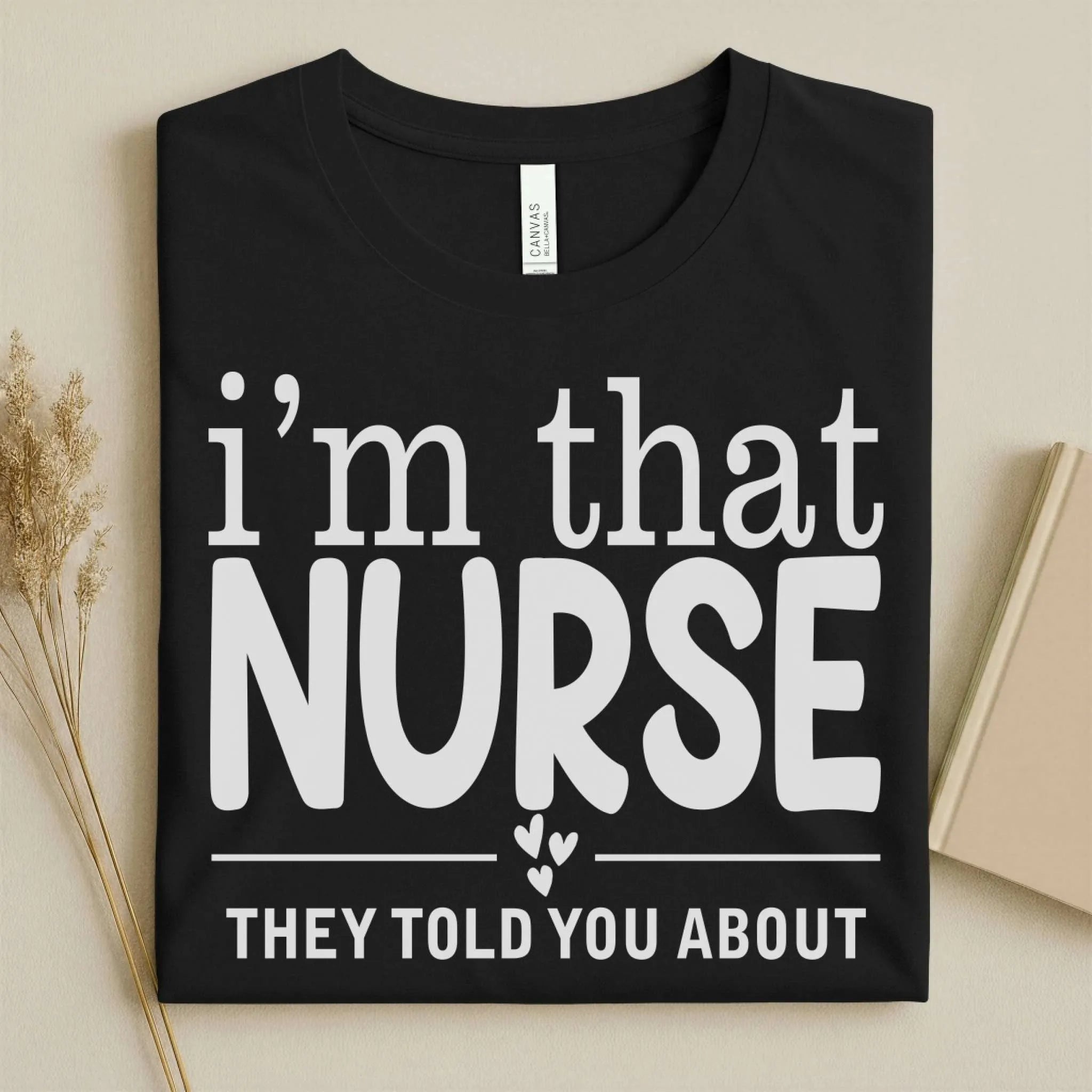 I'm That Nurse Funny Nurse Tee