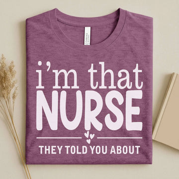 I'm That Nurse Funny Nurse Tee