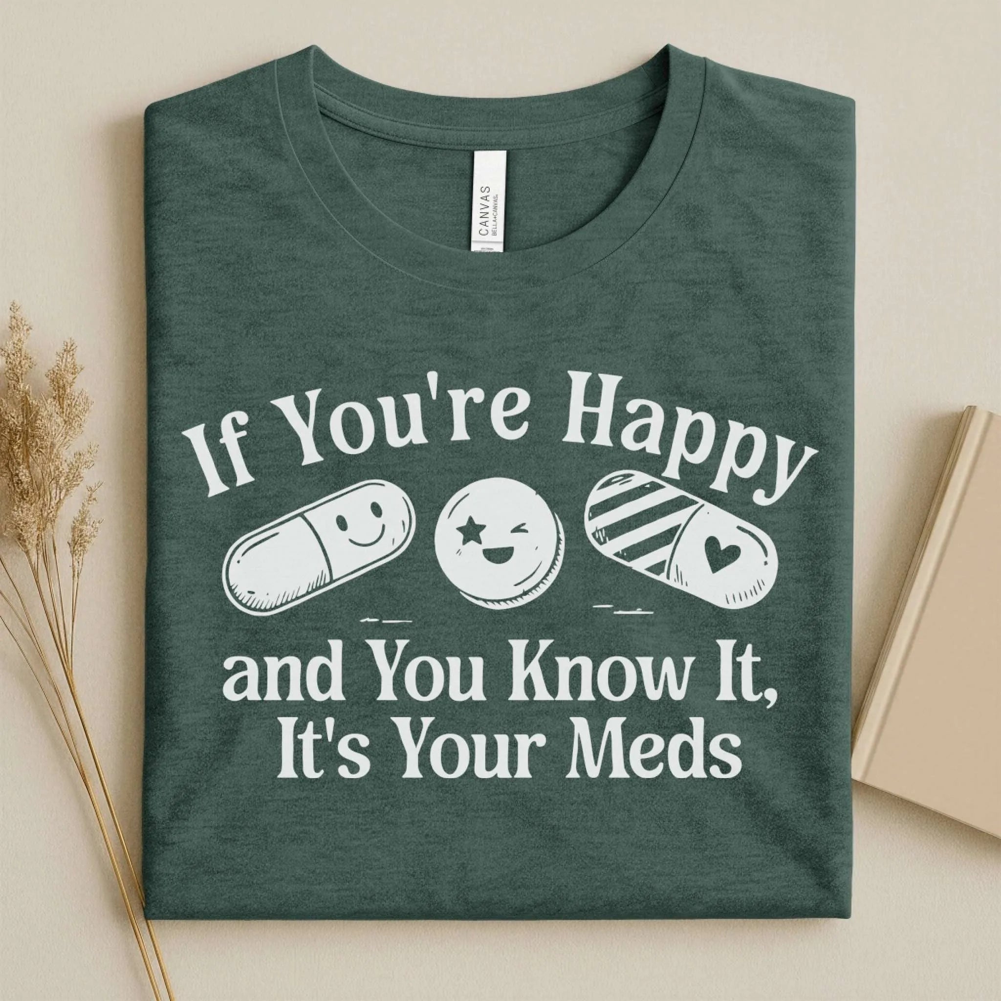 If You're Happy It's Your Meds Funny Nurse T-Shirt