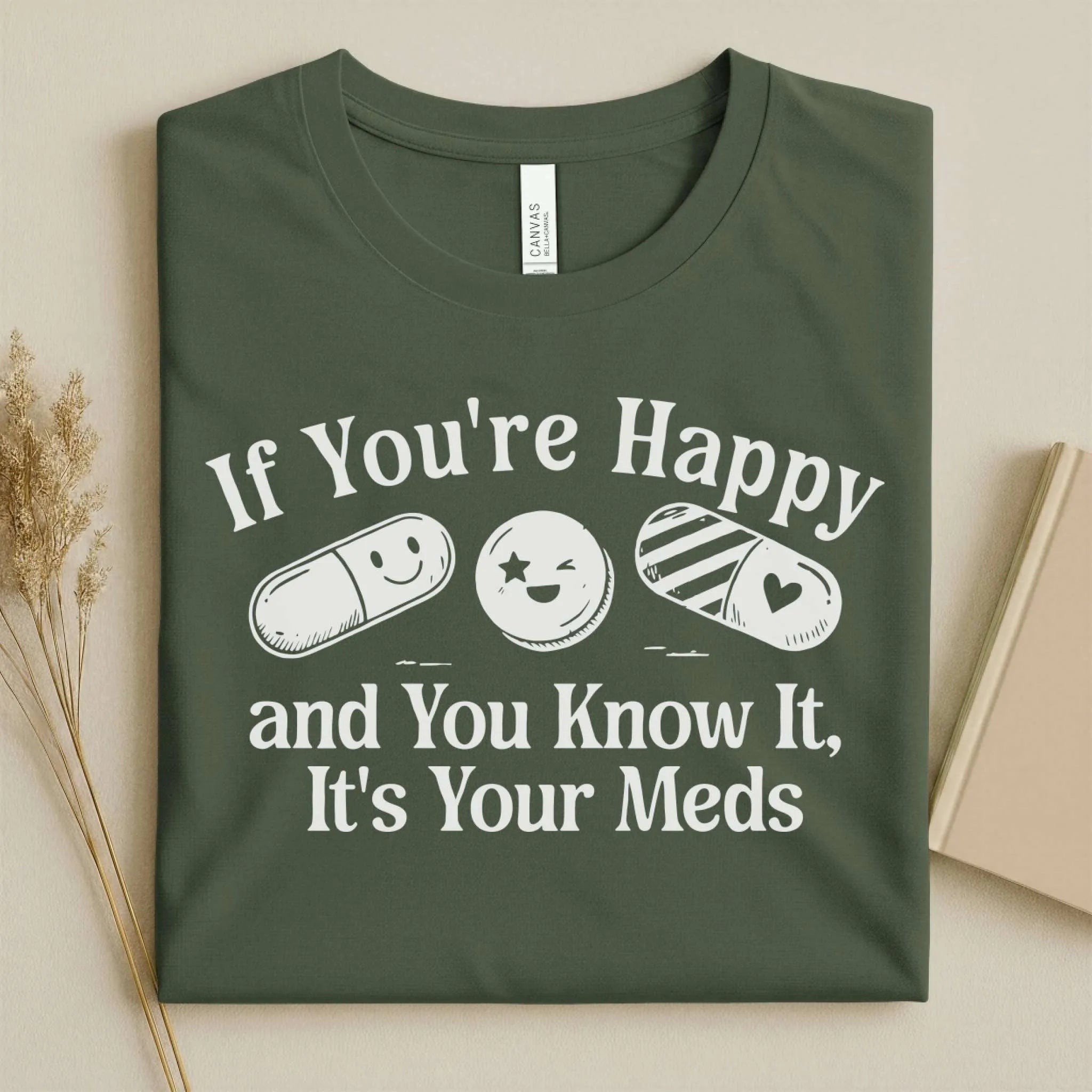 If You're Happy It's Your Meds Funny Nurse T-Shirt