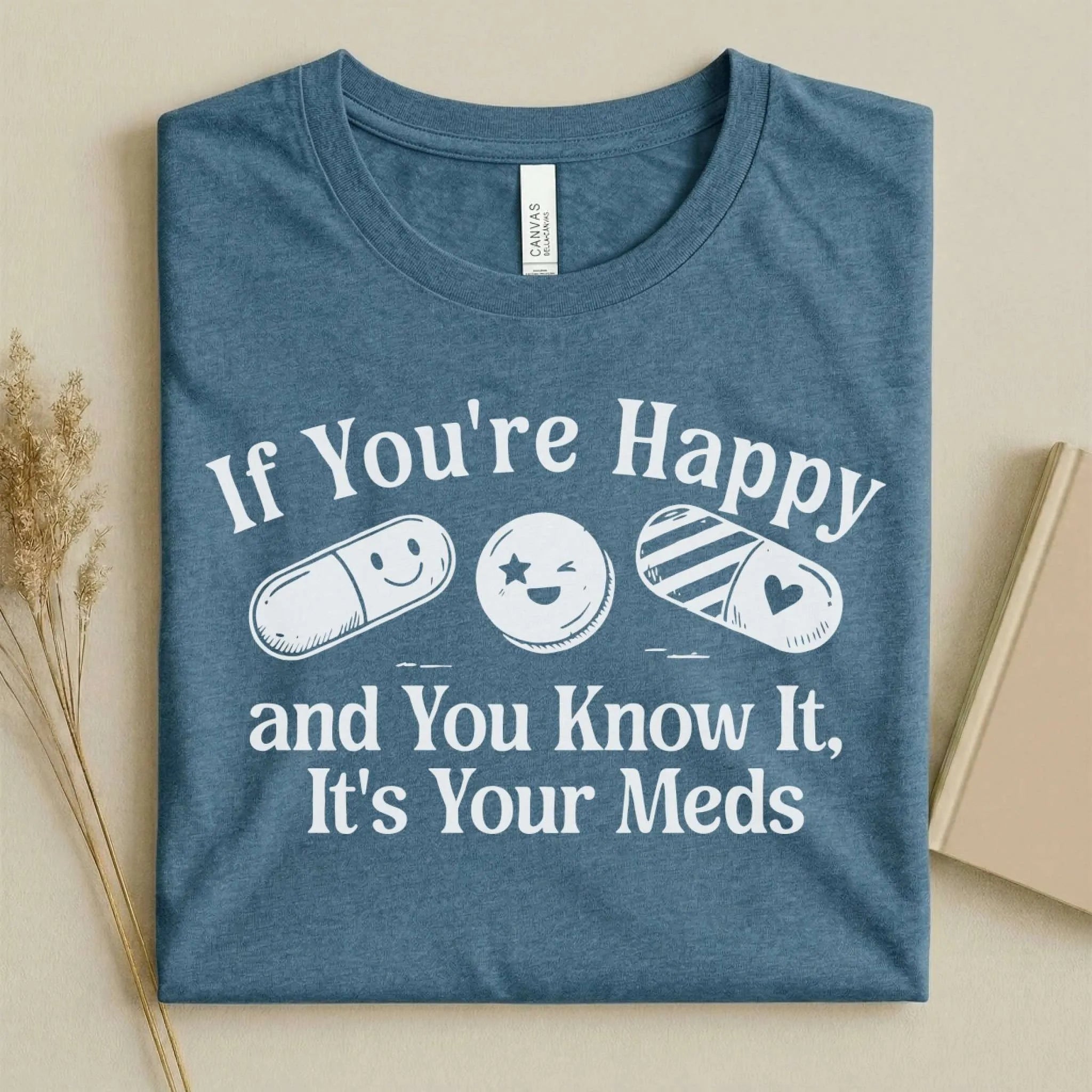 If You're Happy It's Your Meds Funny Nurse T-Shirt