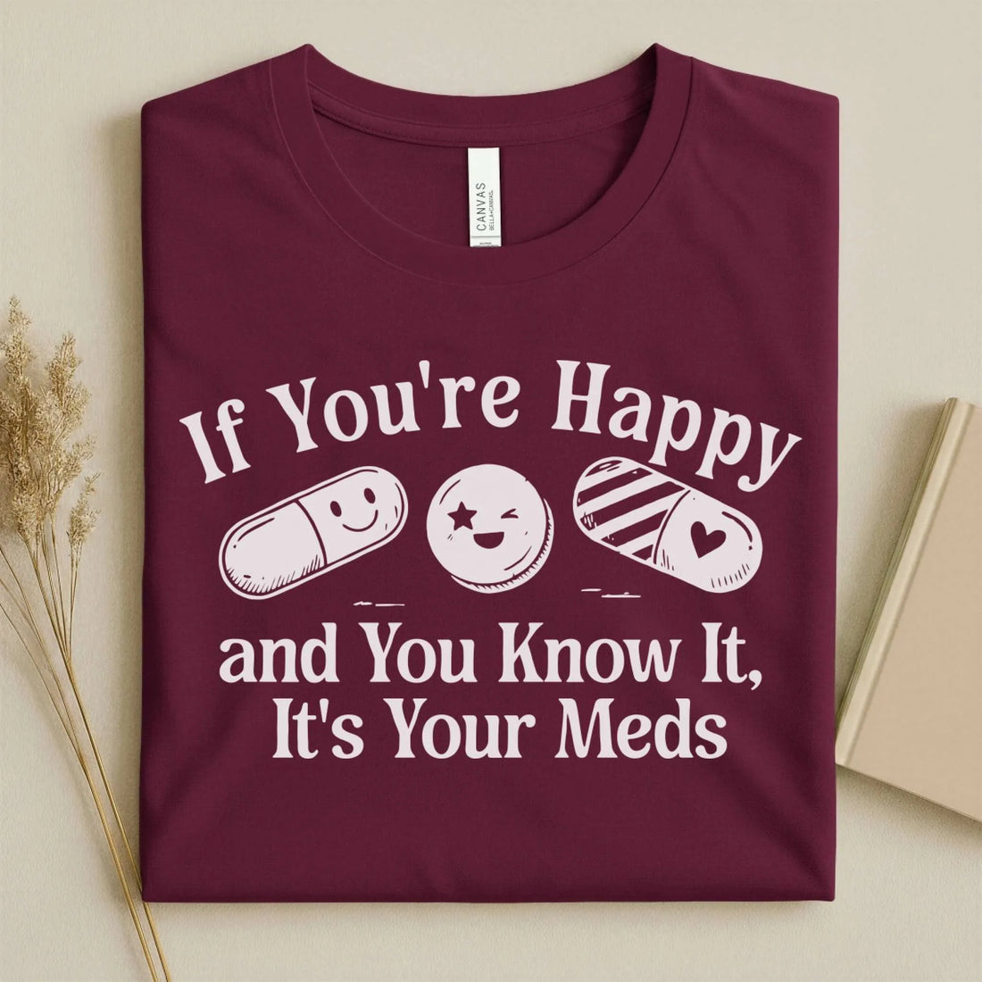 If You're Happy It's Your Meds Funny Nurse T-Shirt
