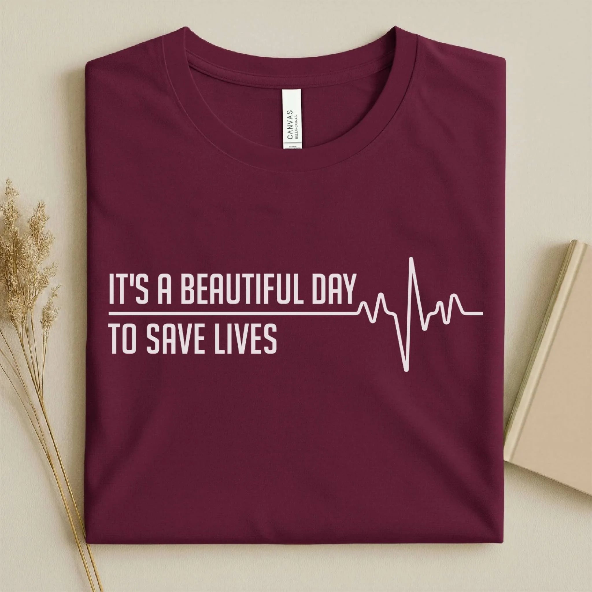 It's a Beautiful Day to Save Lives Nurse T-Shirt