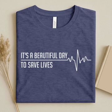 It's a Beautiful Day to Save Lives Nurse T-Shirt