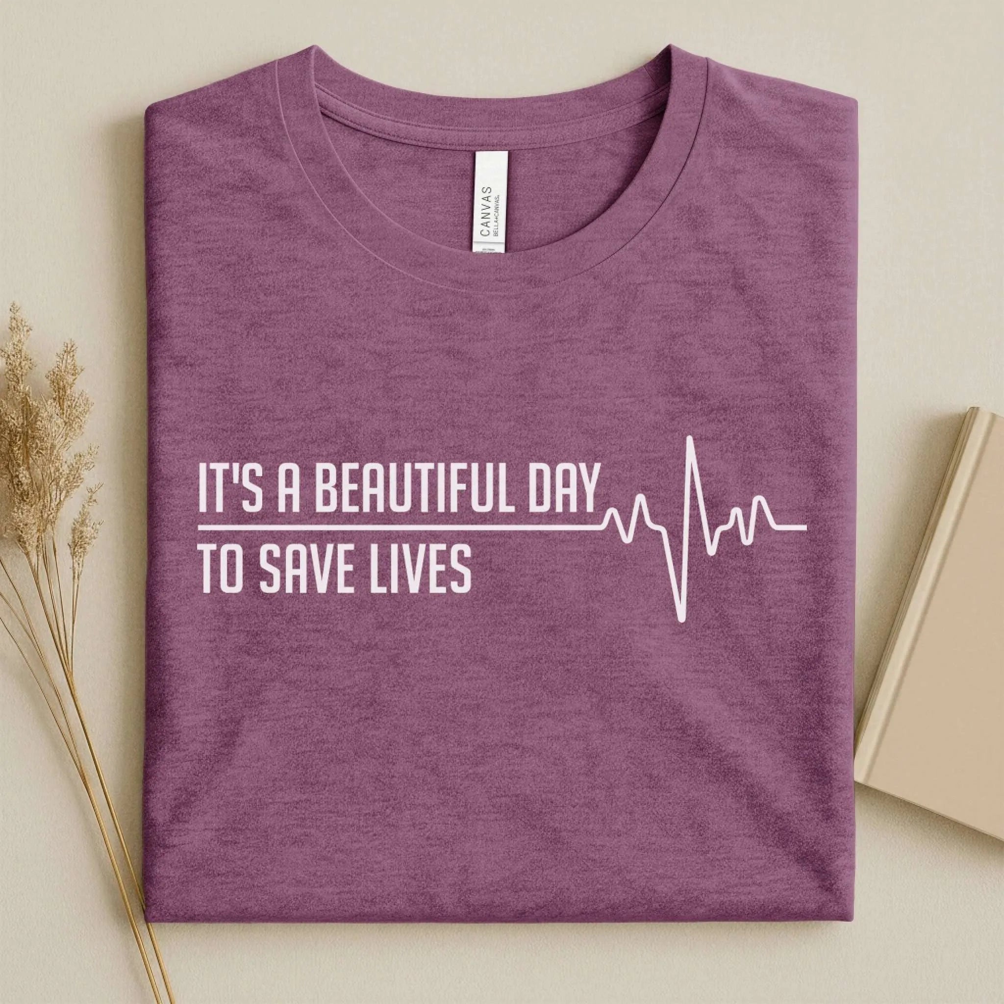 It's a Beautiful Day to Save Lives Nurse T-Shirt