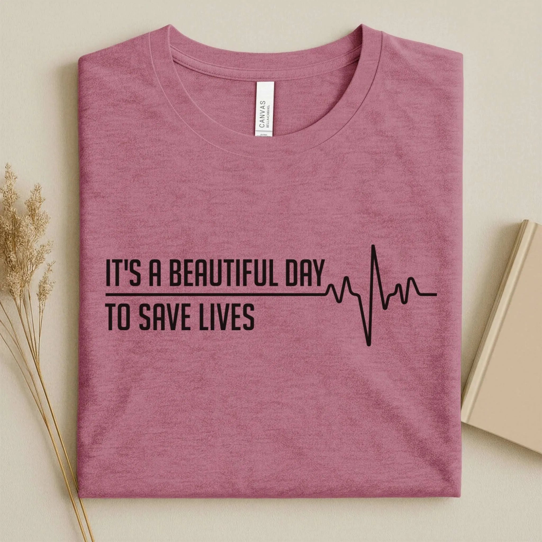 It's a Beautiful Day to Save Lives Nurse T-Shirt