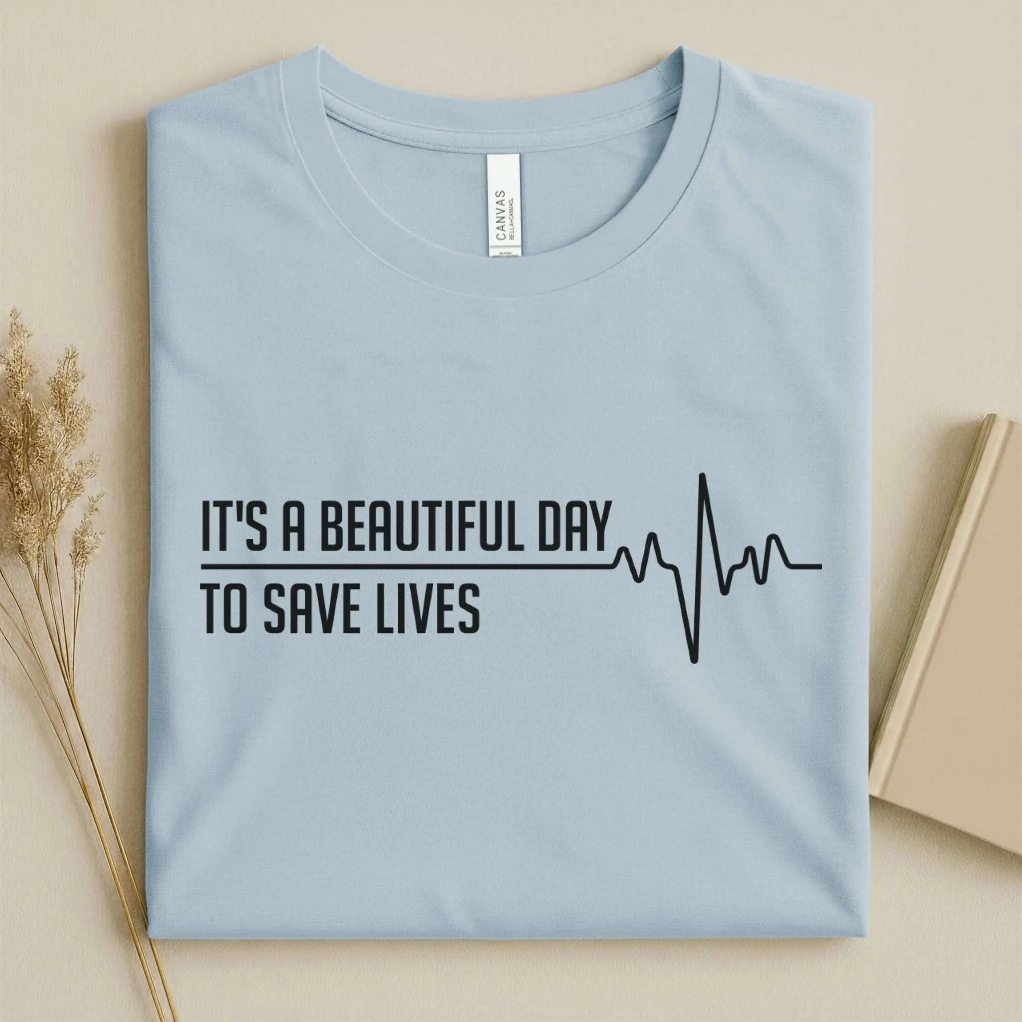 It's a Beautiful Day to Save Lives Nurse T-Shirt