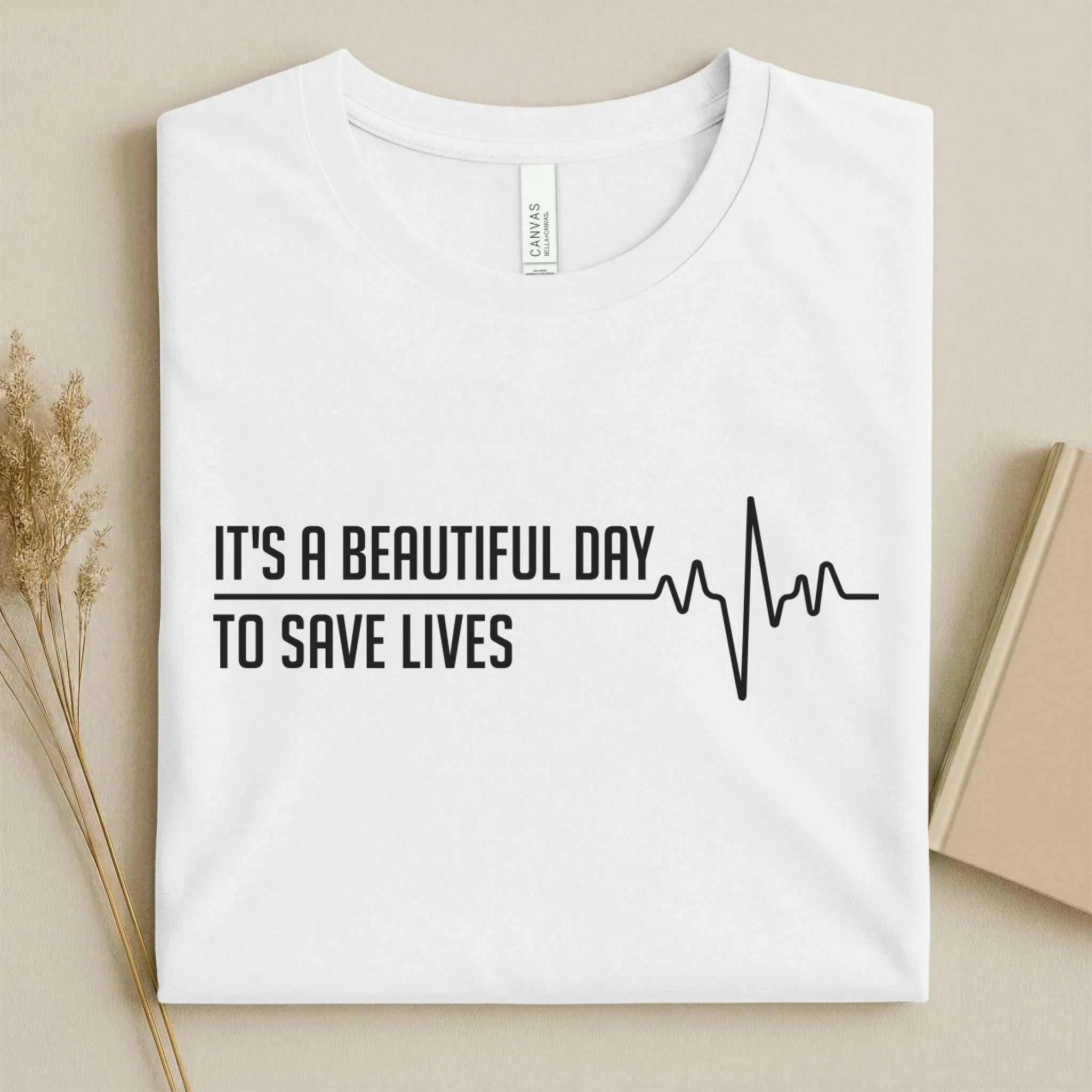 It's a Beautiful Day to Save Lives Nurse T-Shirt