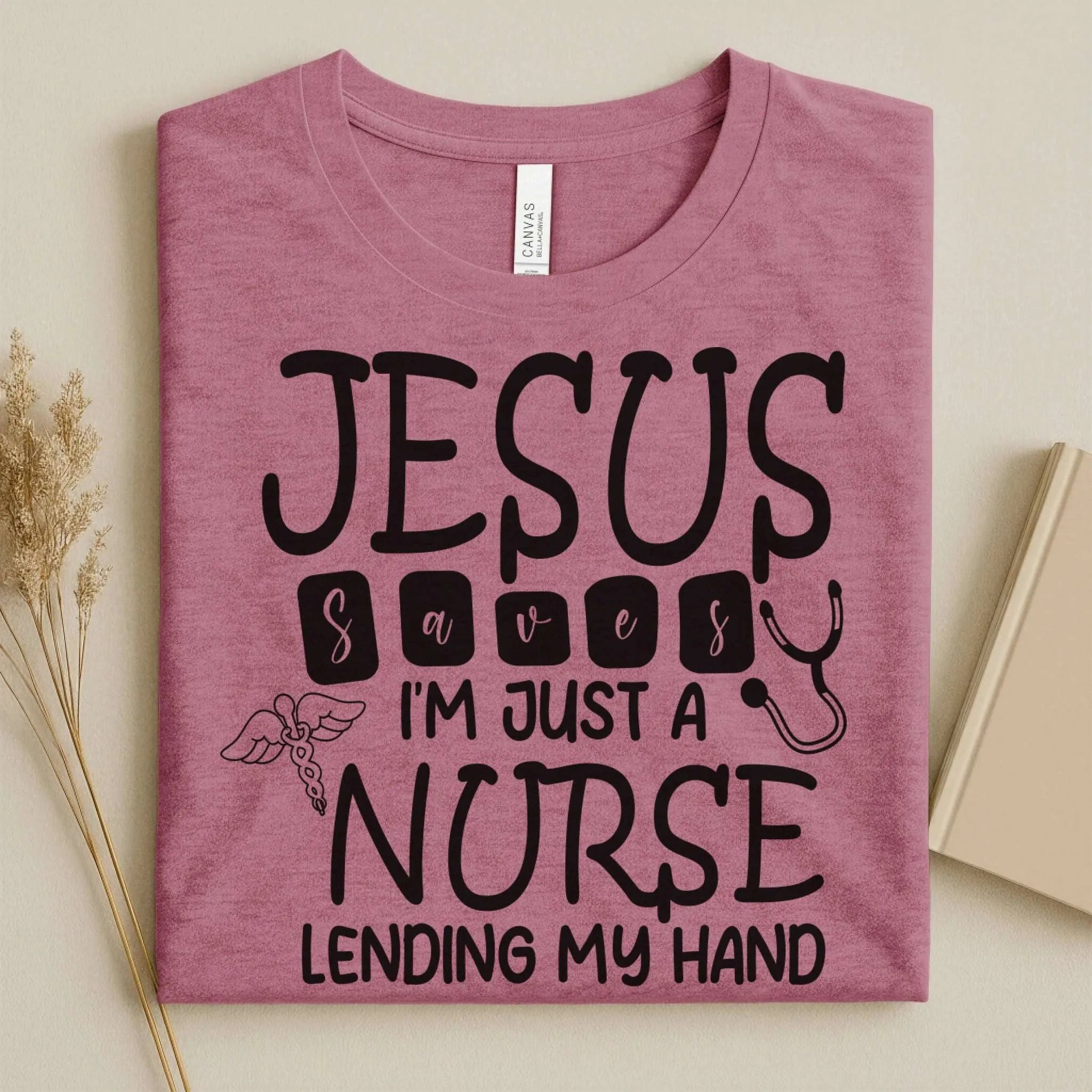 Jesus Saves I'm Just a Nurse Lending My Hand Tee