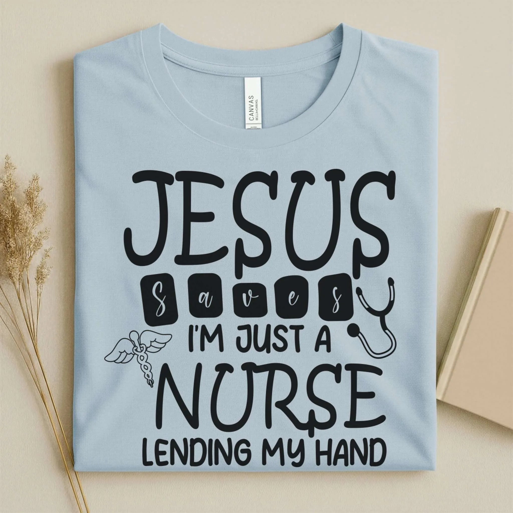 Jesus Saves I'm Just a Nurse Lending My Hand Tee