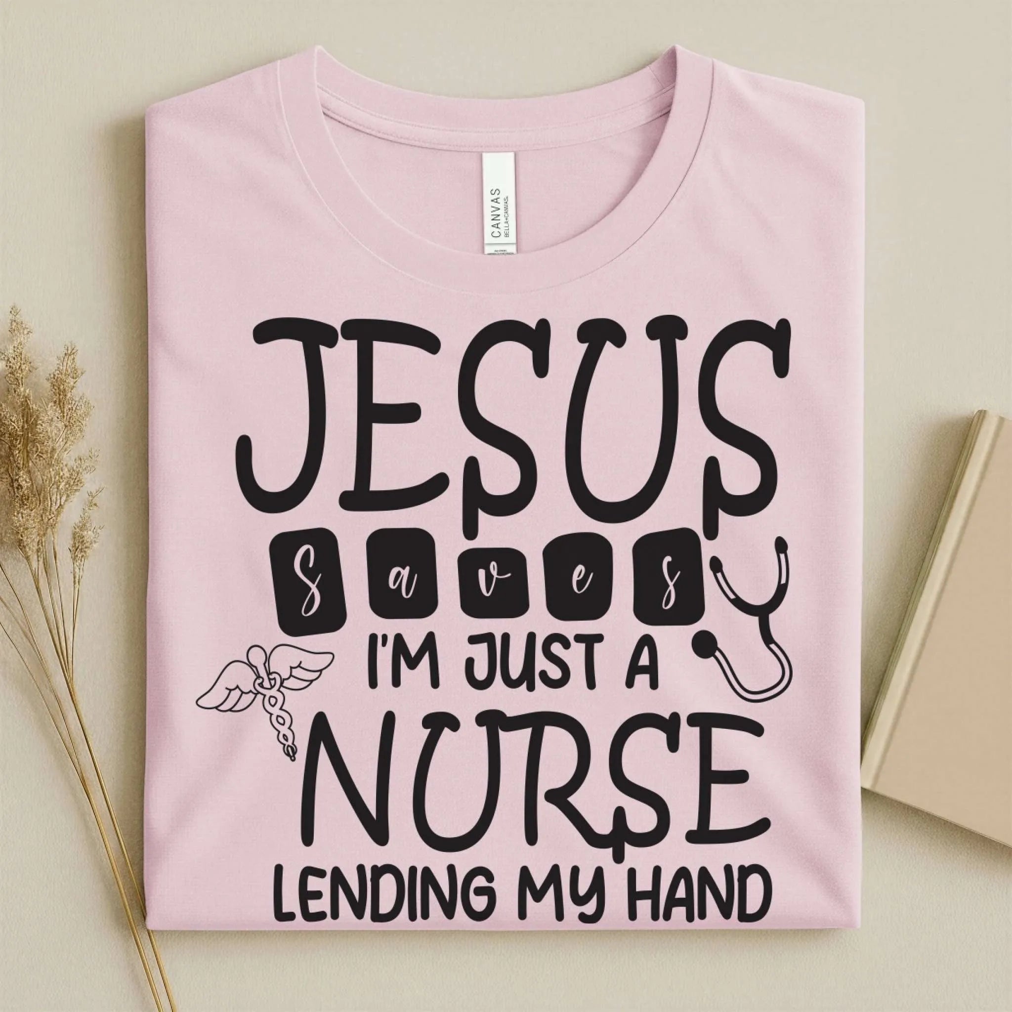 Jesus Saves I'm Just a Nurse Lending My Hand Tee