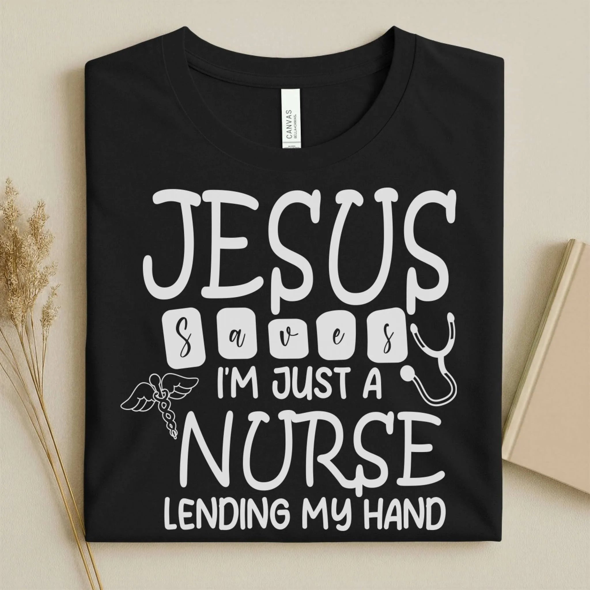 Jesus Saves I'm Just a Nurse Lending My Hand Tee