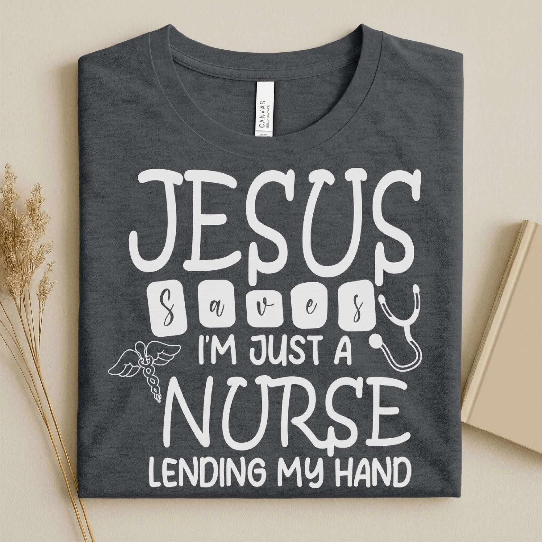 Jesus Saves I'm Just a Nurse Lending My Hand Tee