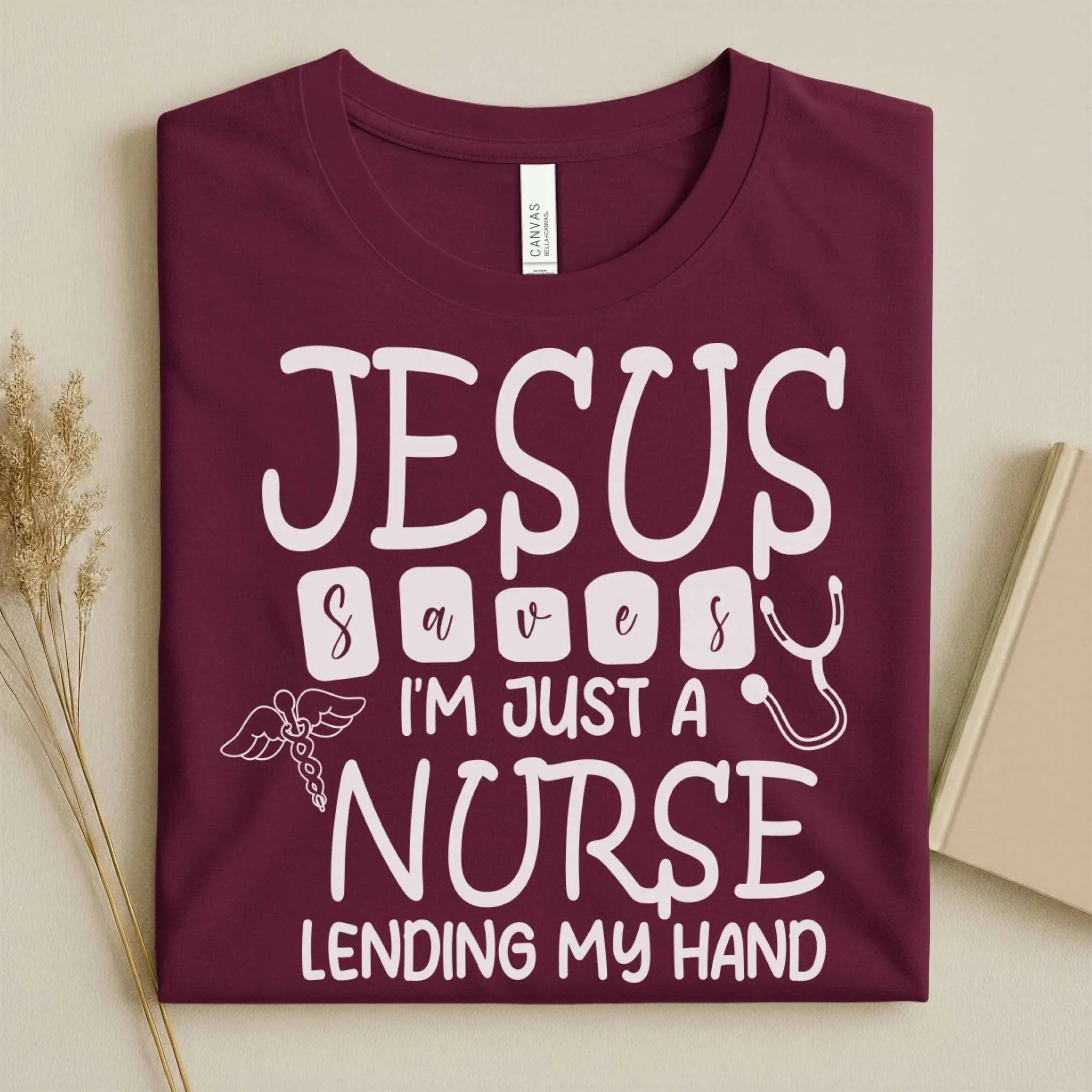 Jesus Saves I'm Just a Nurse Lending My Hand Tee