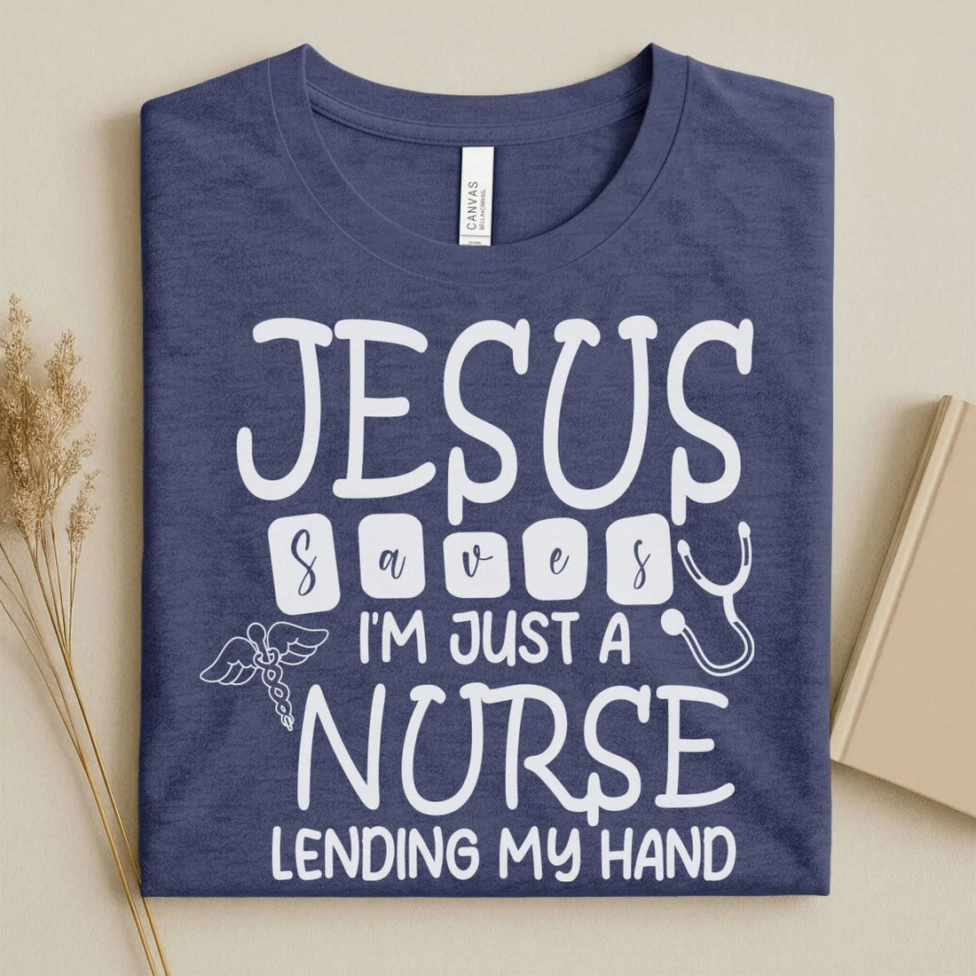 Jesus Saves I'm Just a Nurse Lending My Hand Tee
