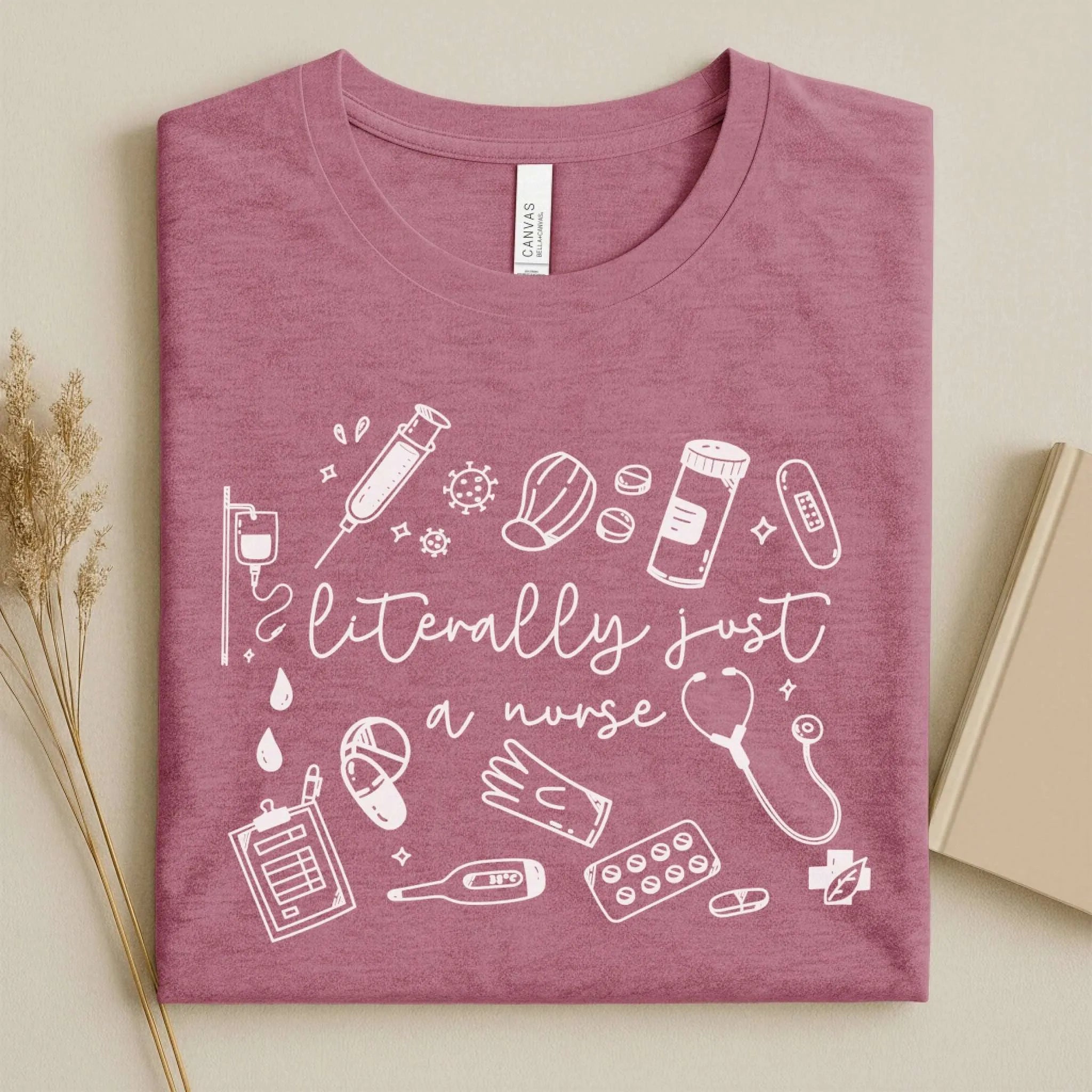 Literally Just A Nurse Funny Nurse Tee