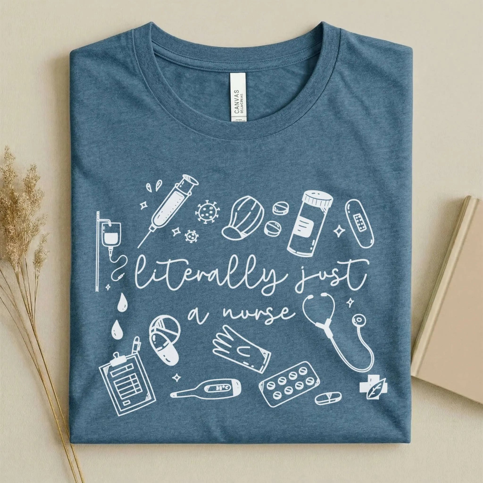 Literally Just A Nurse Funny Nurse Tee