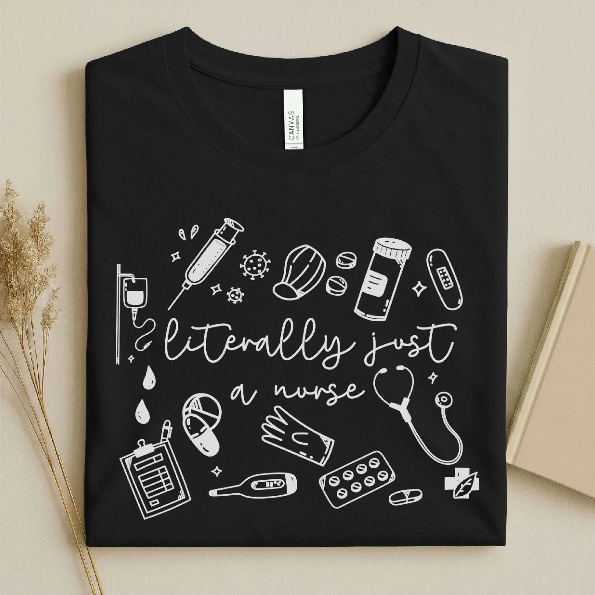 Literally Just A Nurse Funny Nurse Tee