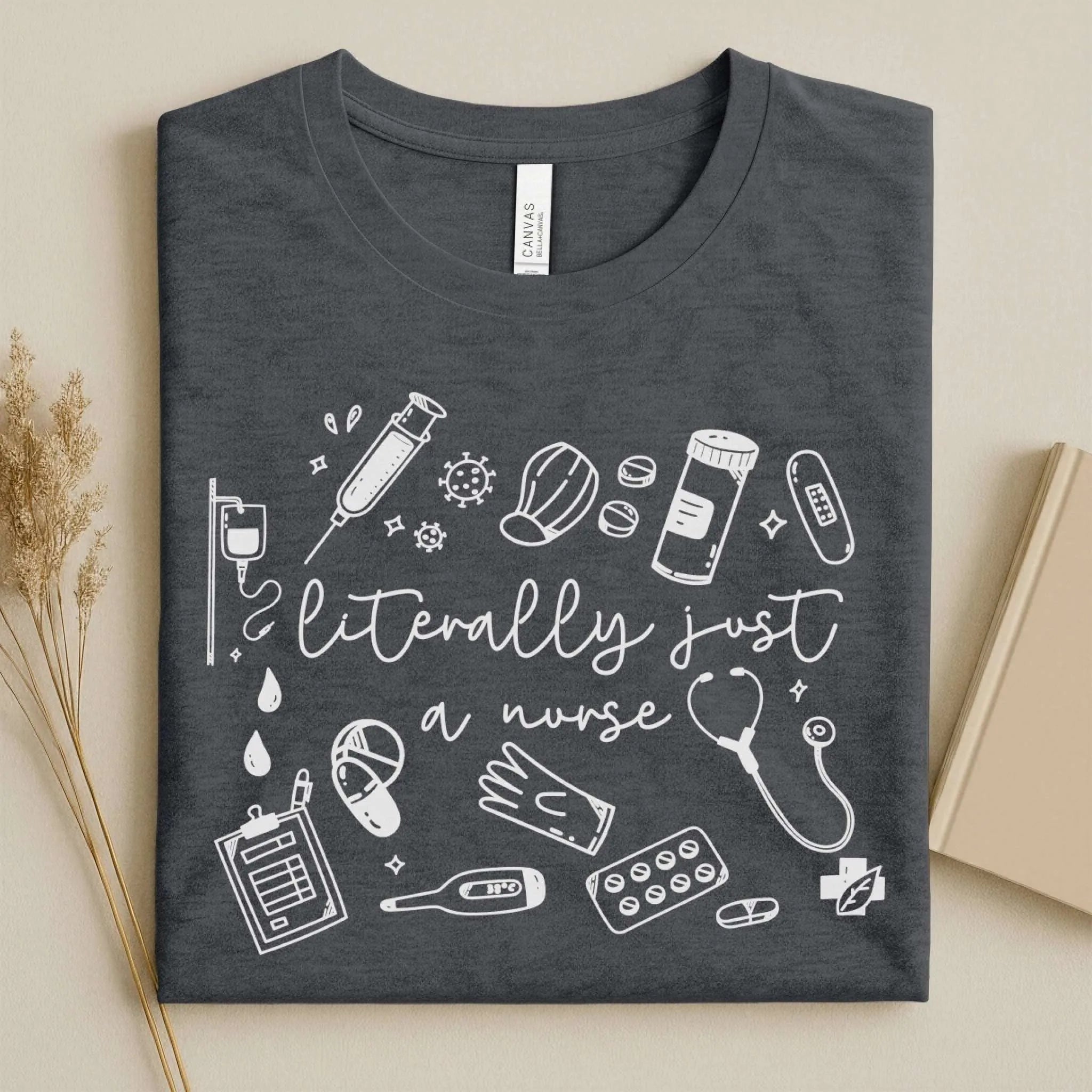 Literally Just A Nurse Funny Nurse Tee