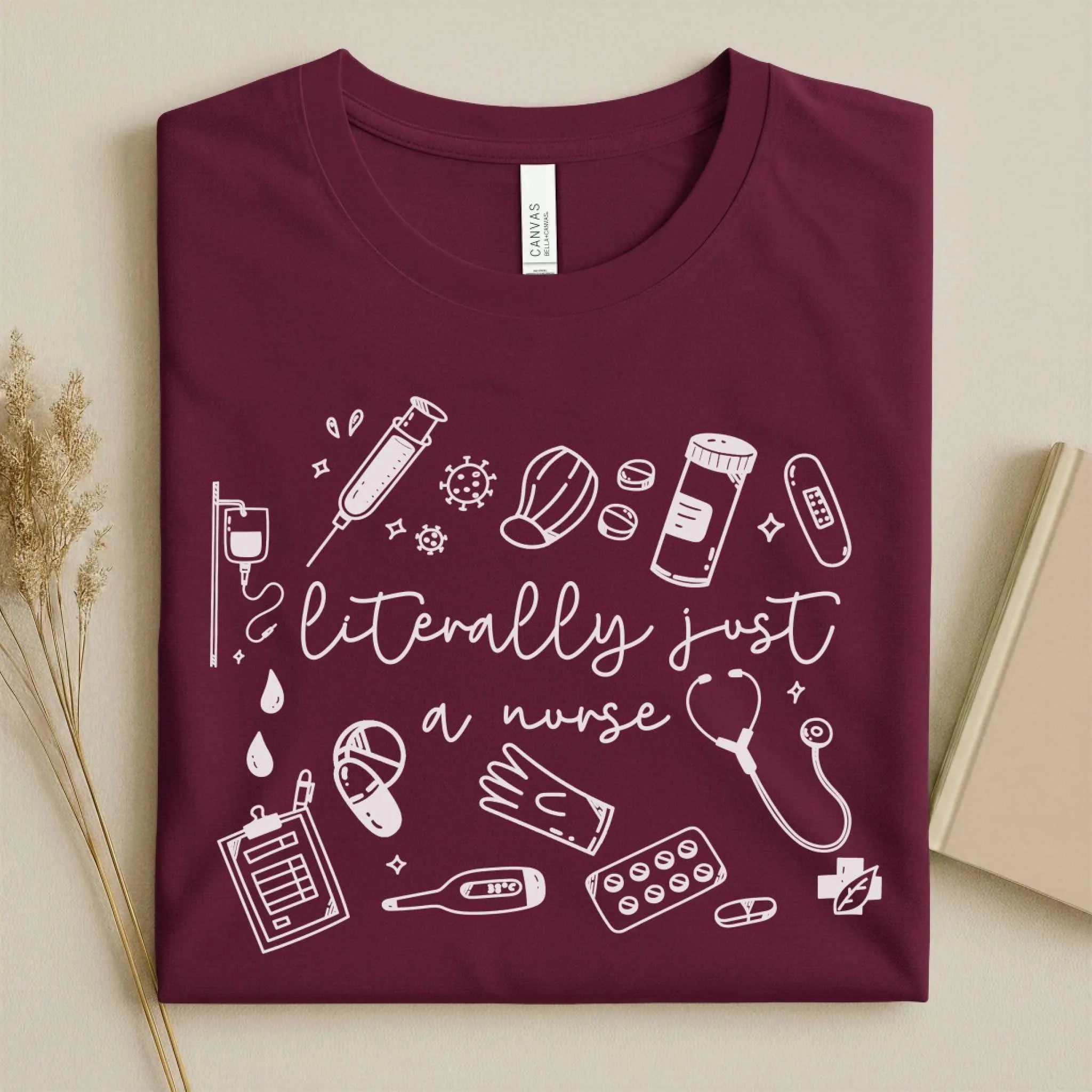 Literally Just A Nurse Funny Nurse Tee