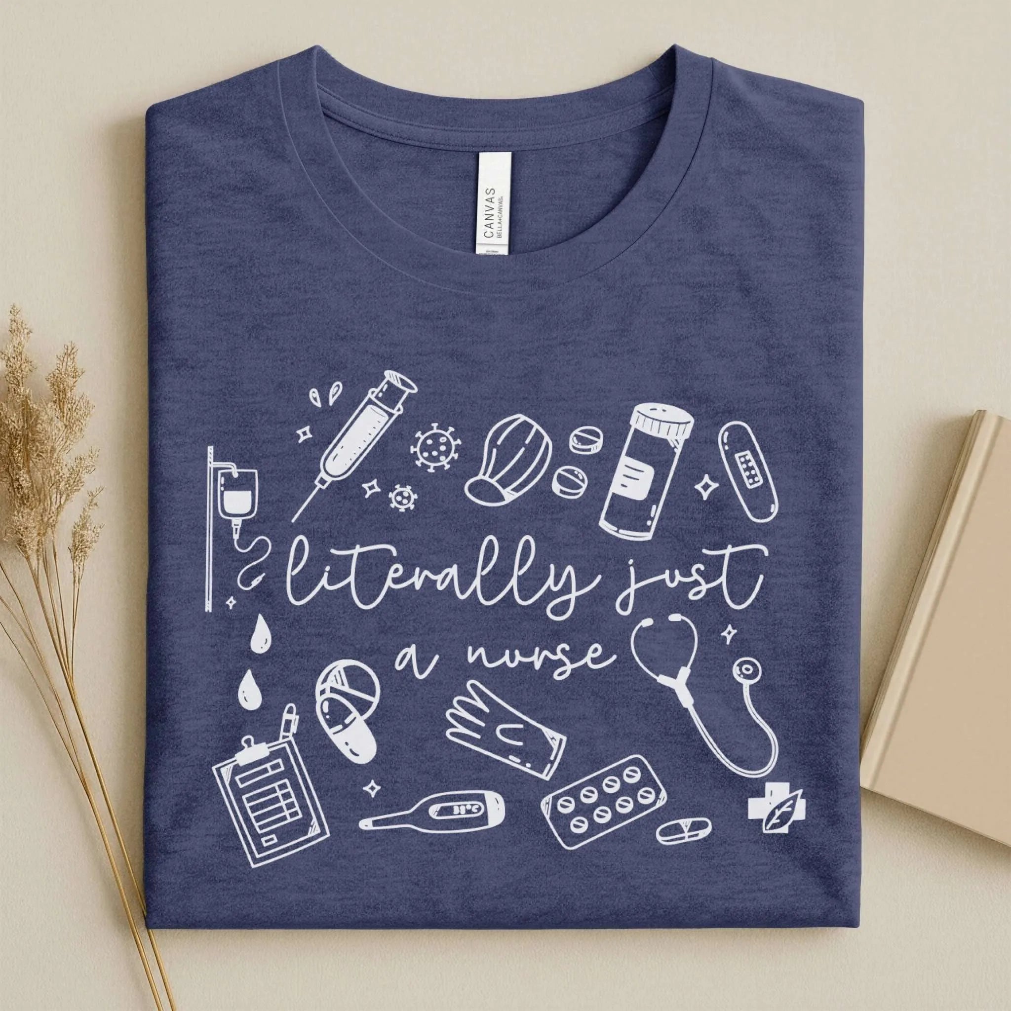 Literally Just A Nurse Funny Nurse Tee