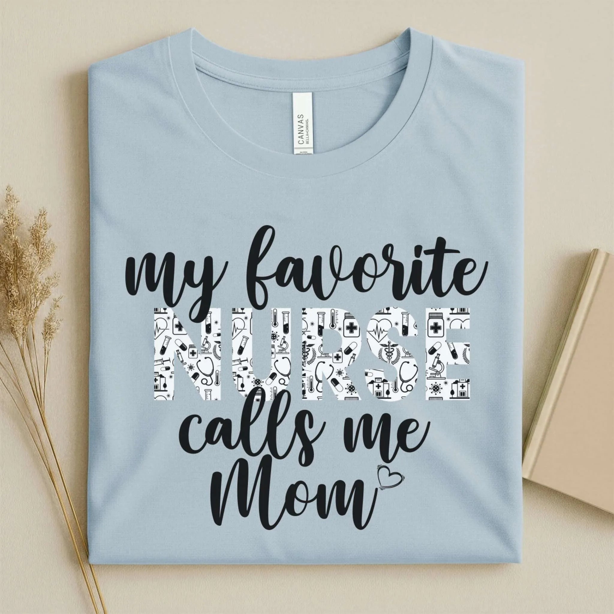 My Favorite Nurse Calls Me Mom Cute Nurse Tee