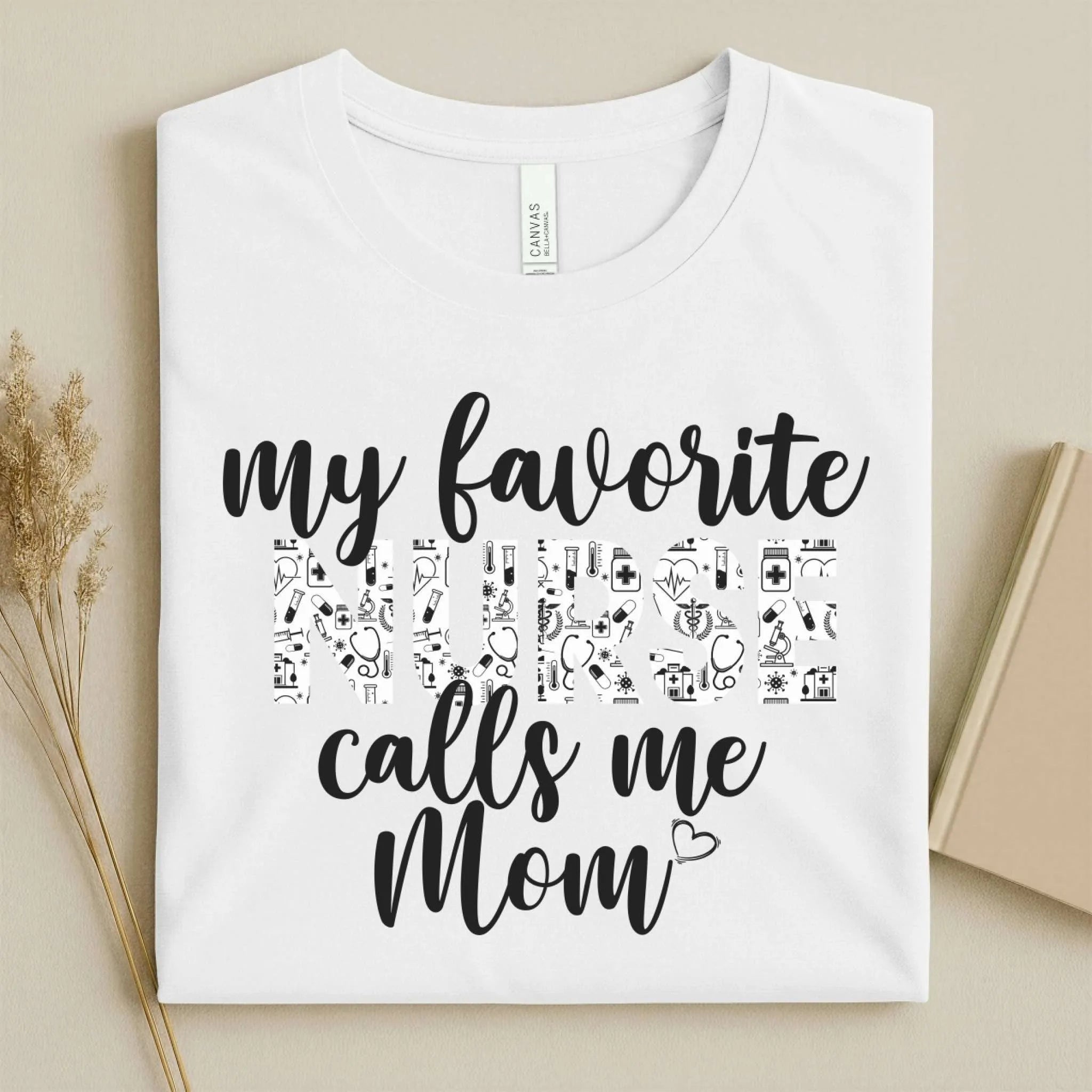 My Favorite Nurse Calls Me Mom Cute Nurse Tee