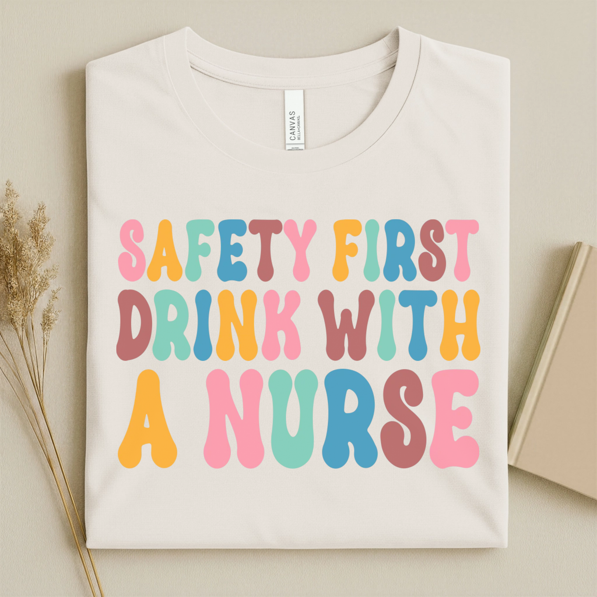 Safety First Drink With a Nurse Funny Nurse T-Shirt