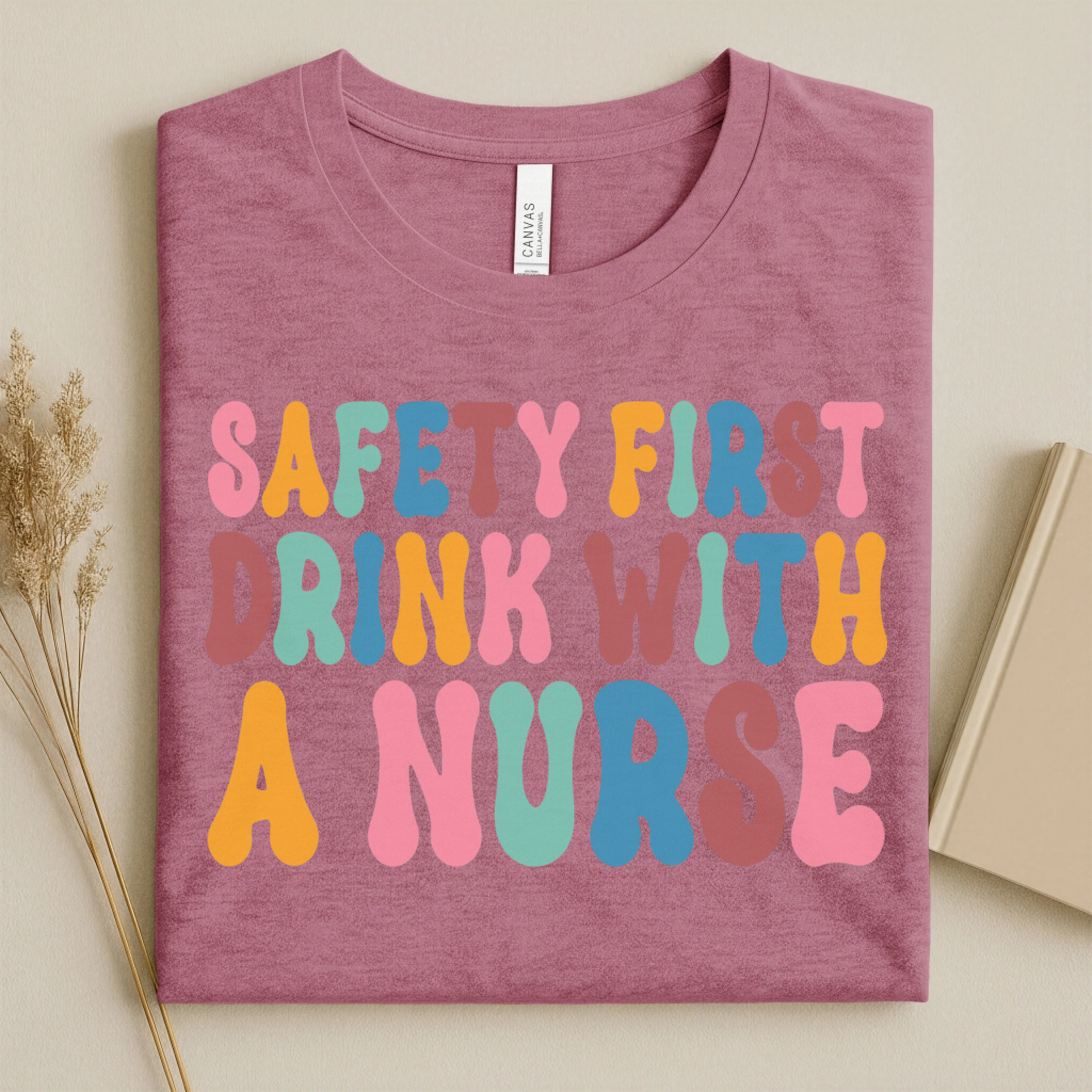 Safety First Drink With a Nurse Funny Nurse T-Shirt