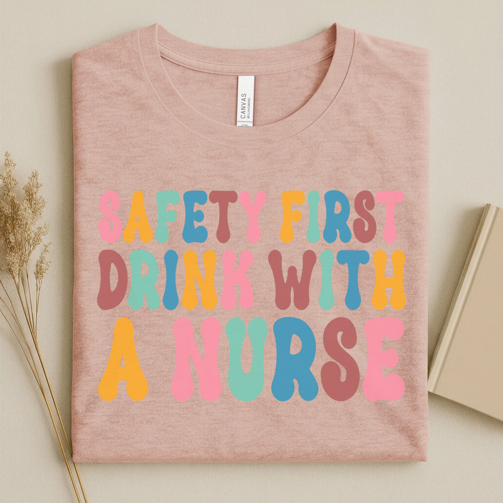 Safety First Drink With a Nurse Funny Nurse T-Shirt