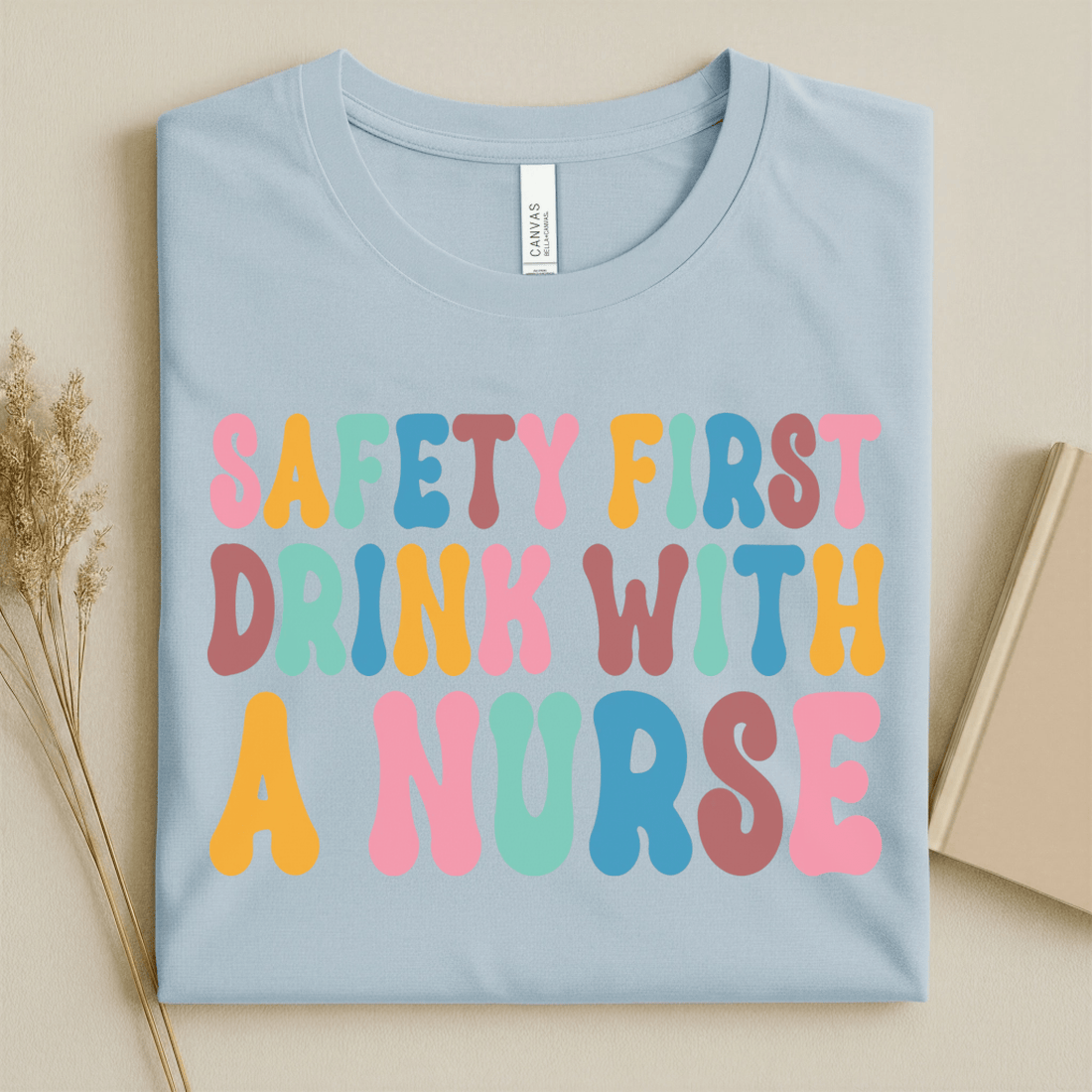 Nursehype Safety First Drink With a Nurse Funny Nurse T-Shirt
