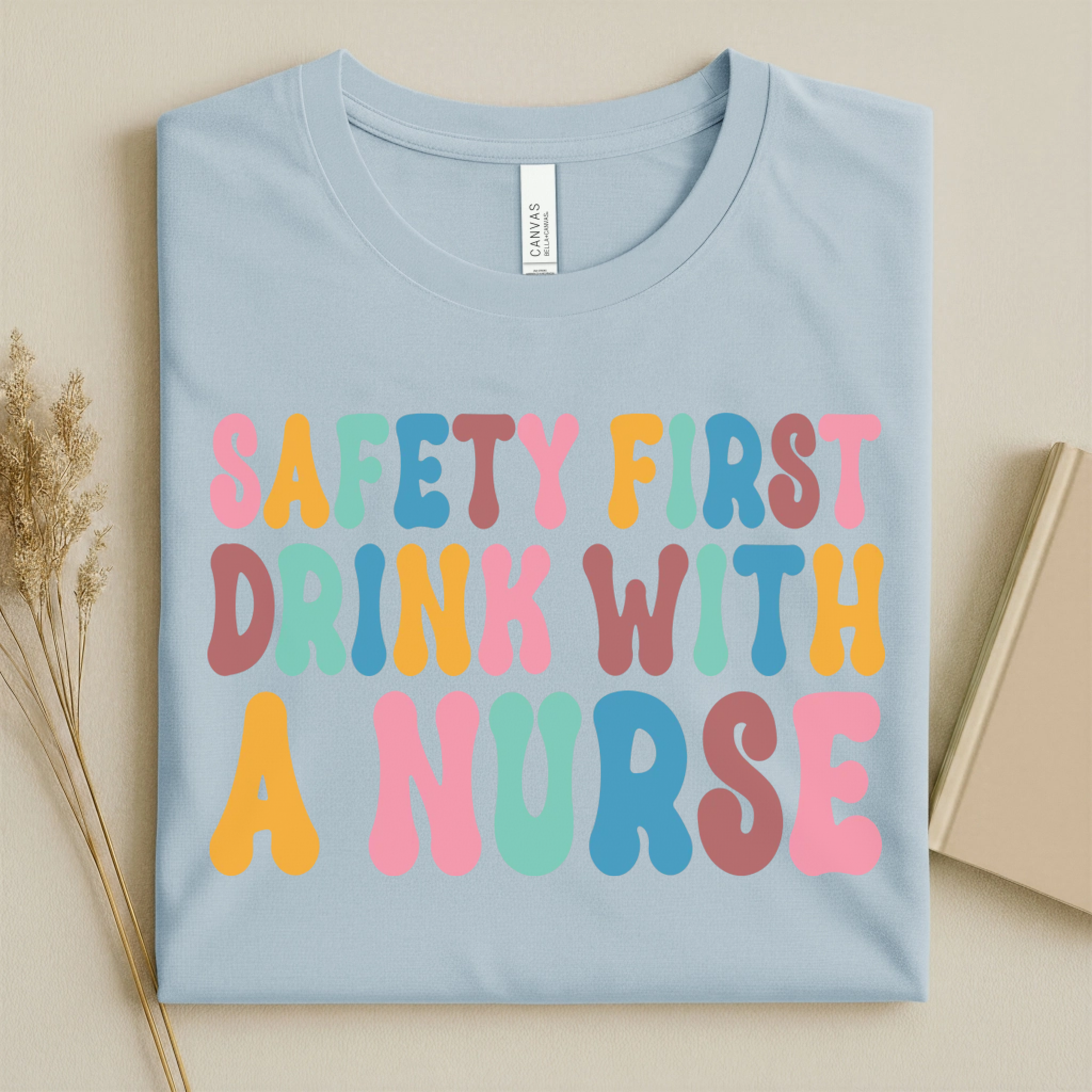 Safety First Drink With a Nurse Funny Nurse T-Shirt