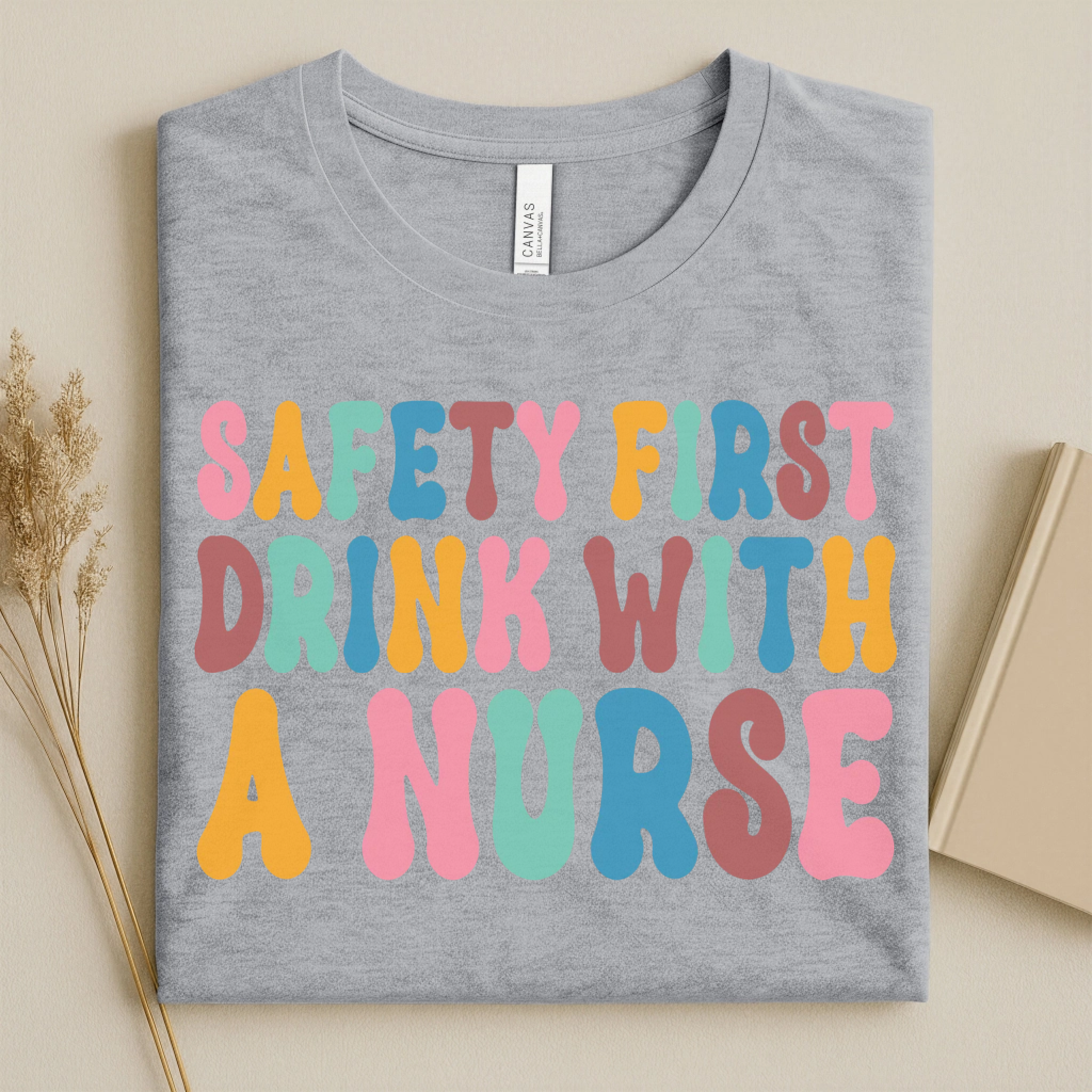 Safety First Drink With a Nurse Funny Nurse T-Shirt