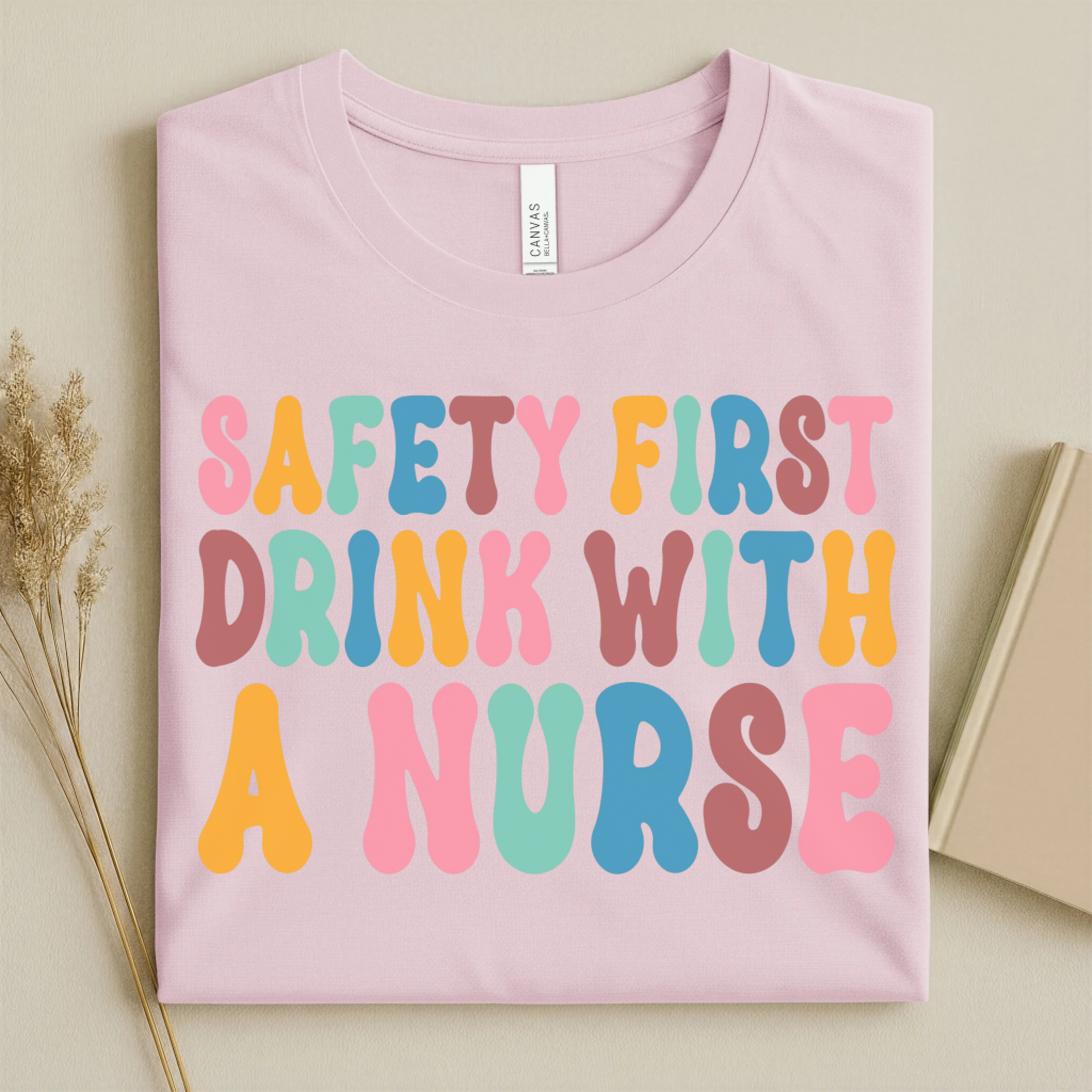 Safety First Drink With a Nurse Funny Nurse T-Shirt