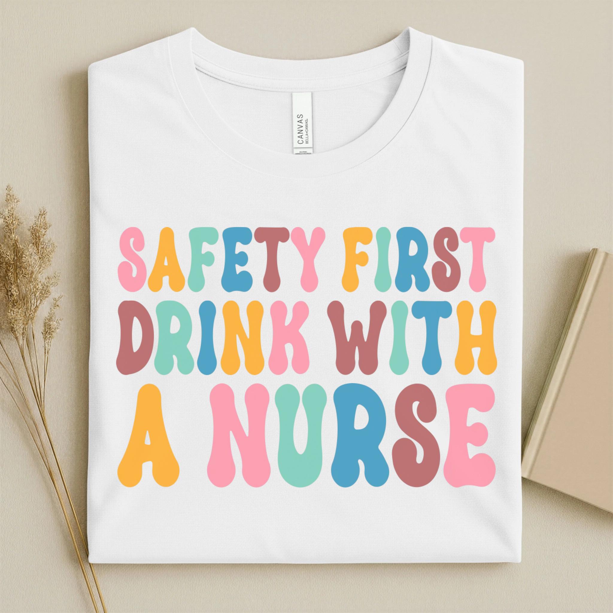 Safety First Drink With a Nurse Funny Nurse T-Shirt