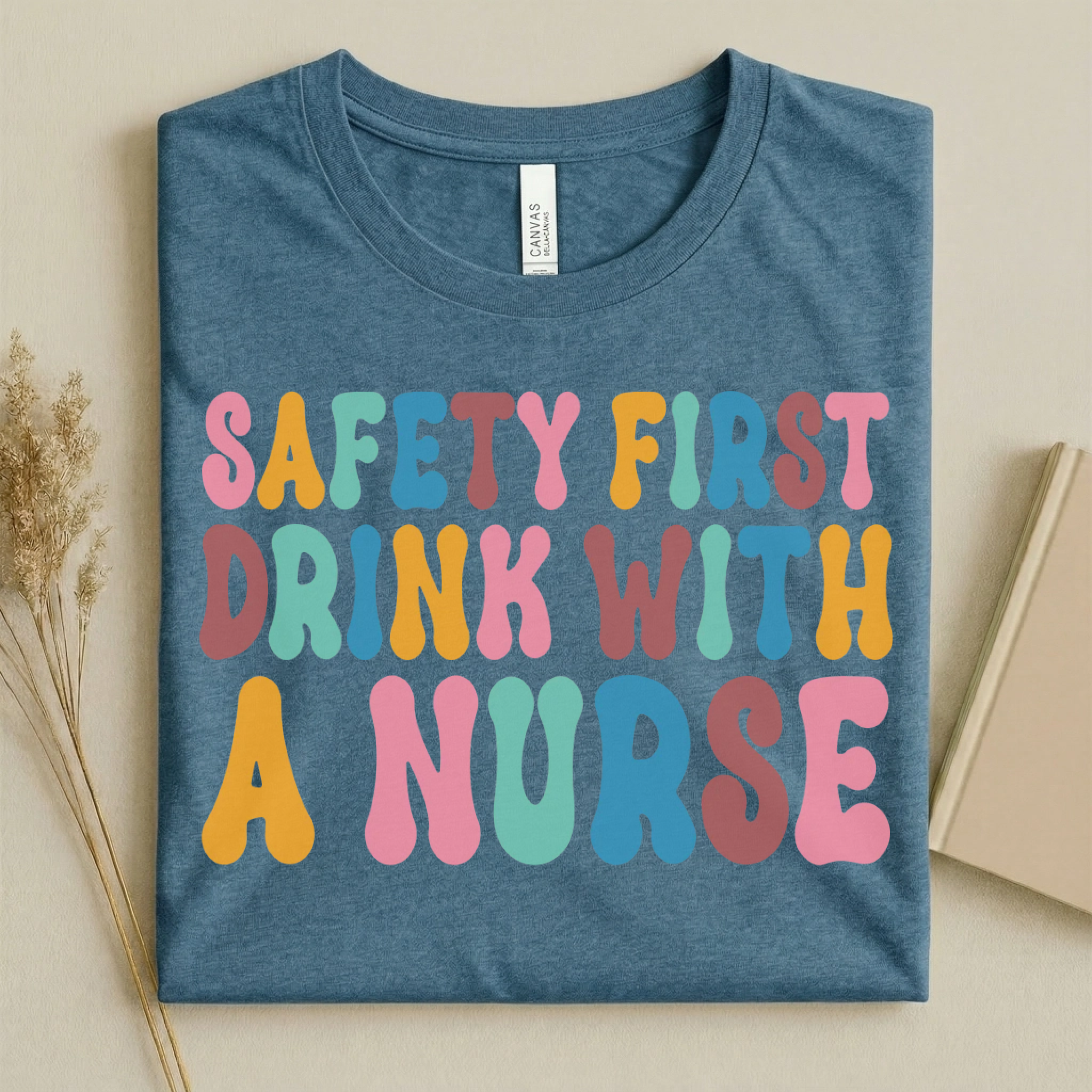 Safety First Drink With a Nurse Funny Nurse T-Shirt