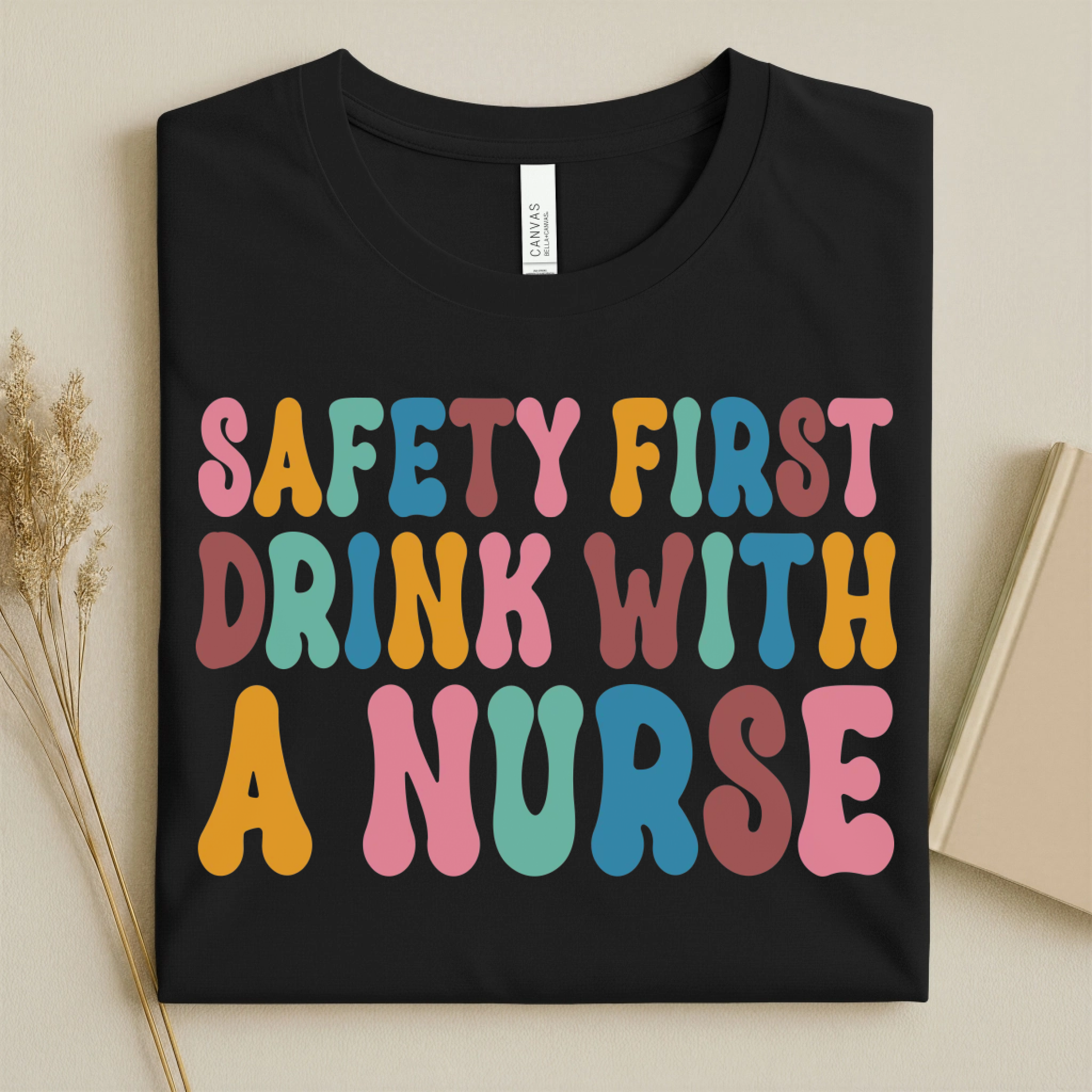 Safety First Drink With a Nurse Funny Nurse T-Shirt