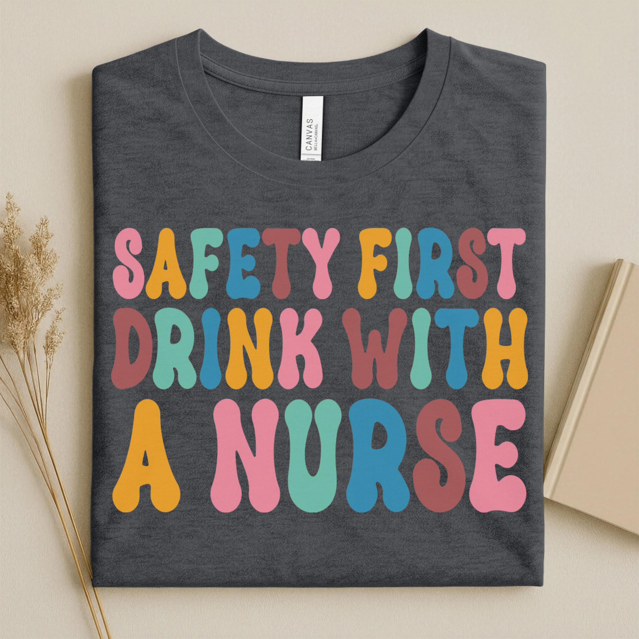 Safety First Drink With a Nurse Funny Nurse T-Shirt