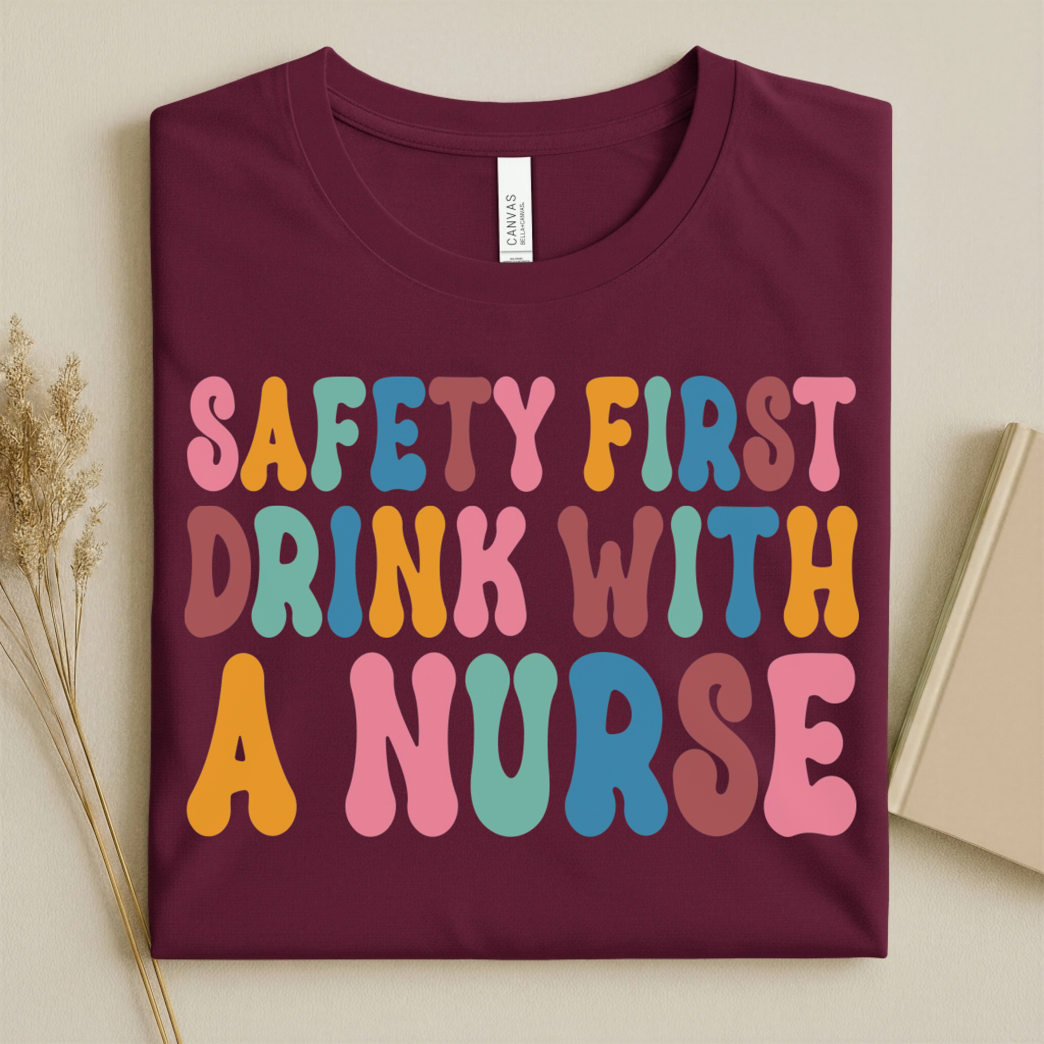 Safety First Drink With a Nurse Funny Nurse T-Shirt