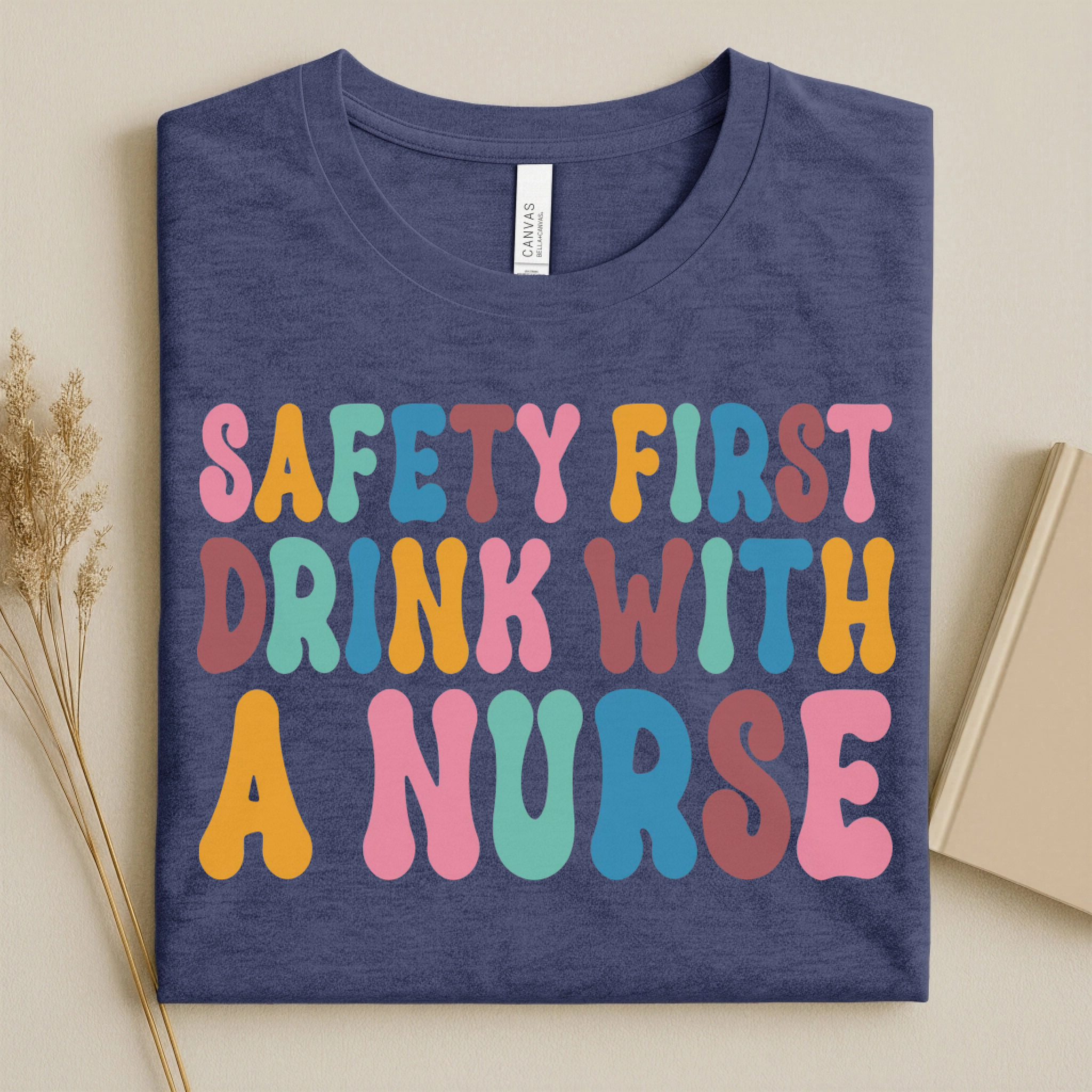 Safety First Drink With a Nurse Funny Nurse T-Shirt
