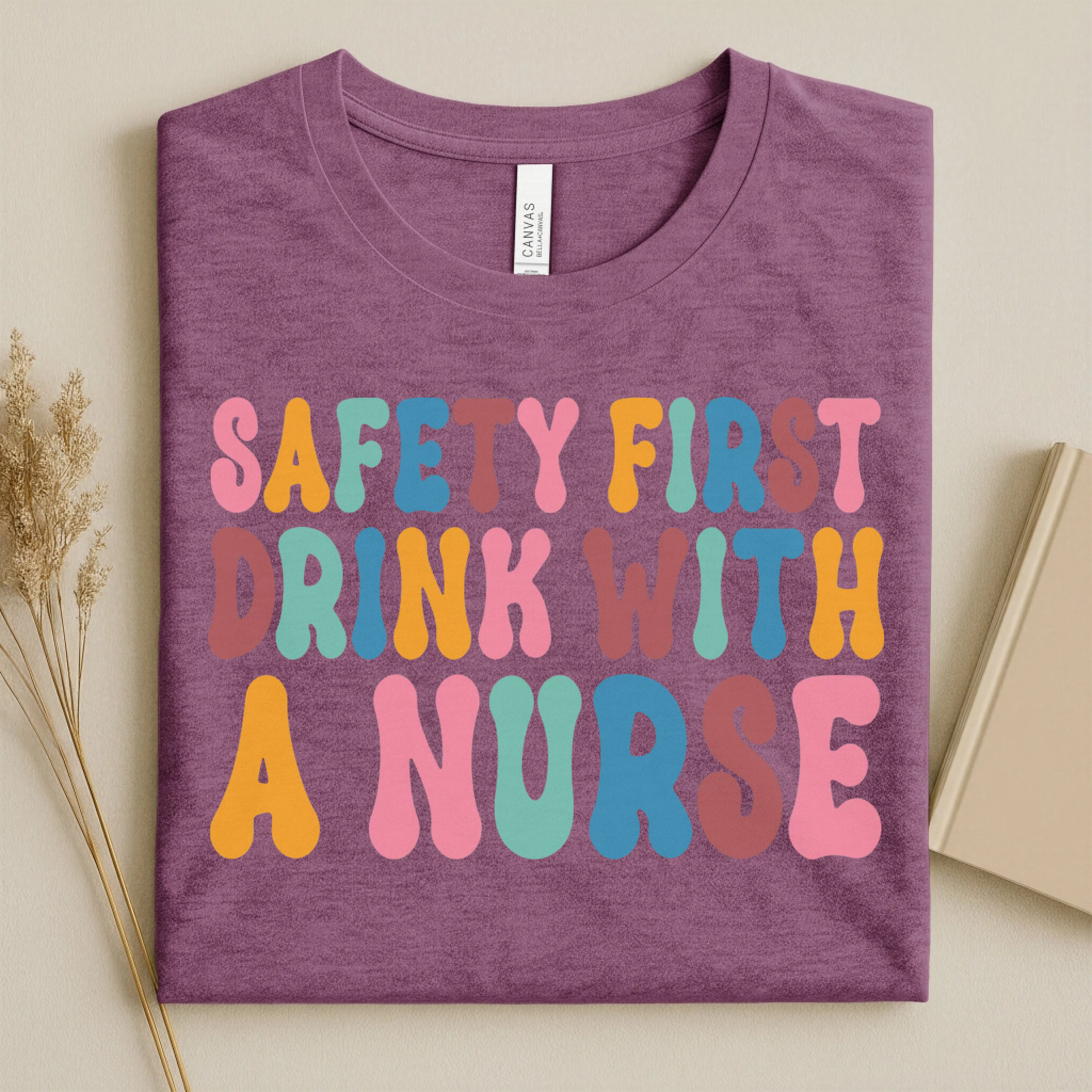 Safety First Drink With a Nurse Funny Nurse T-Shirt
