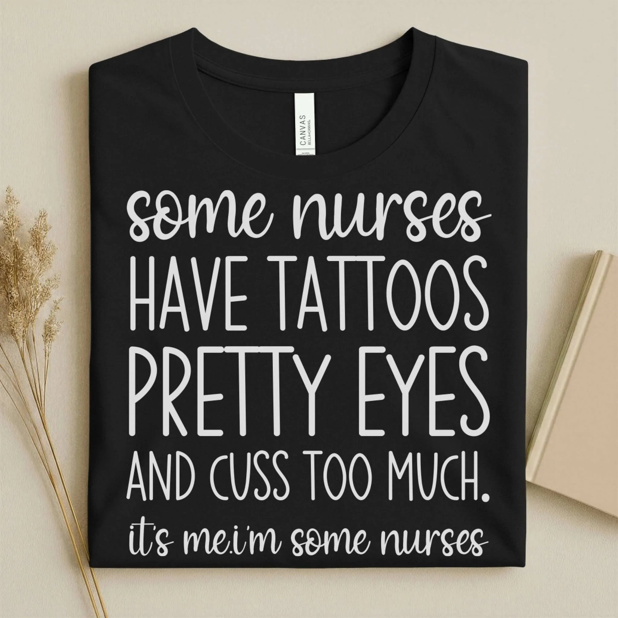 Some Nurses Have Tattoos Pretty Eyes Cuss Too Much Nurse Tee