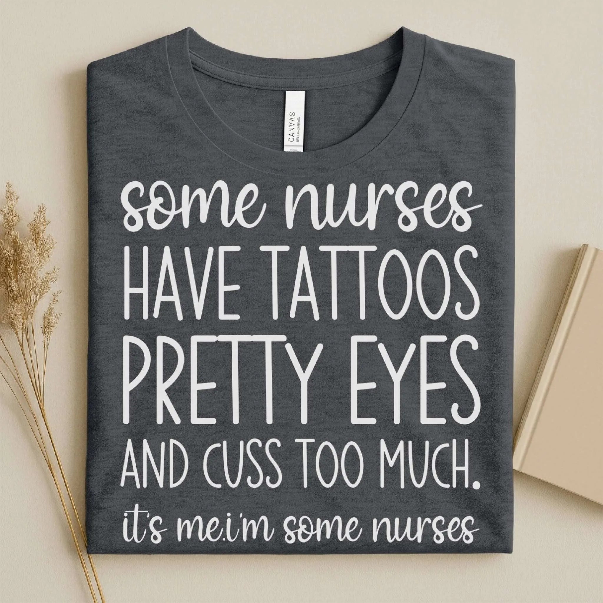 Some Nurses Have Tattoos Pretty Eyes Cuss Too Much Nurse Tee