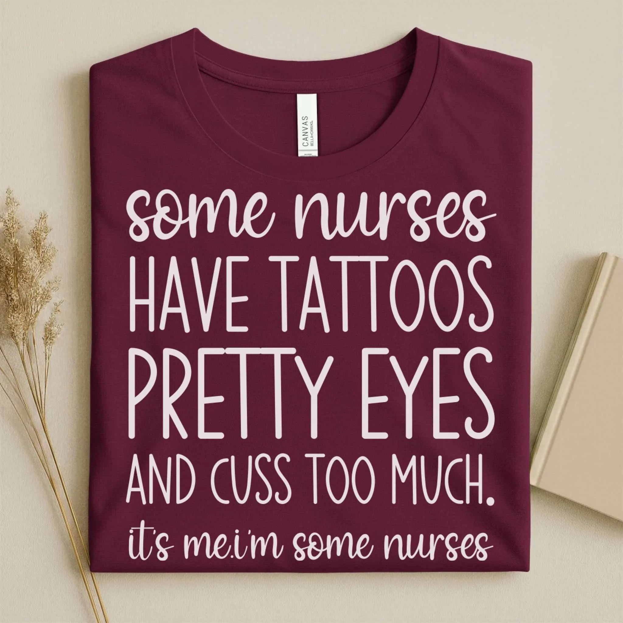 Some Nurses Have Tattoos Pretty Eyes Cuss Too Much Nurse Tee