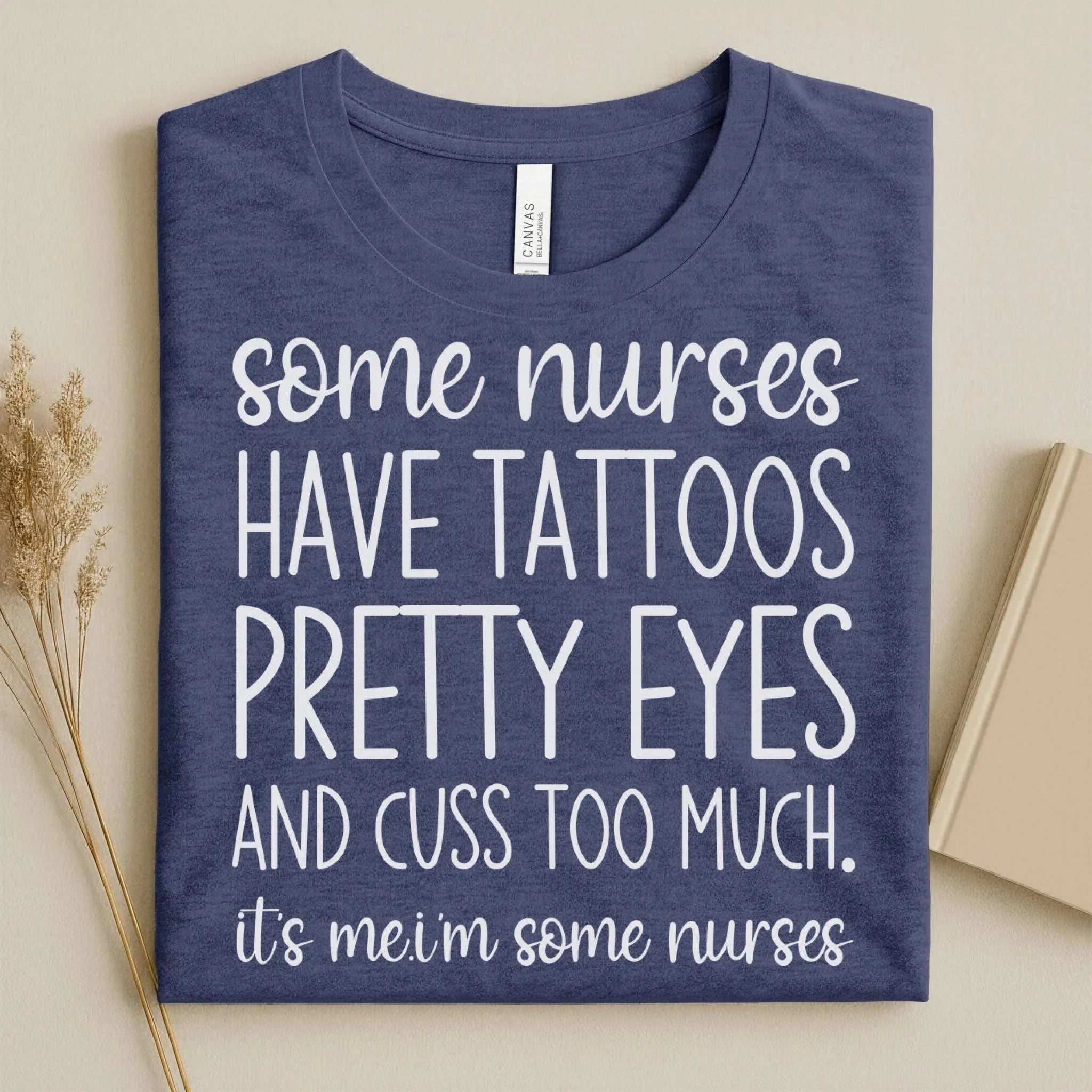 Some Nurses Have Tattoos Pretty Eyes Cuss Too Much Nurse Tee