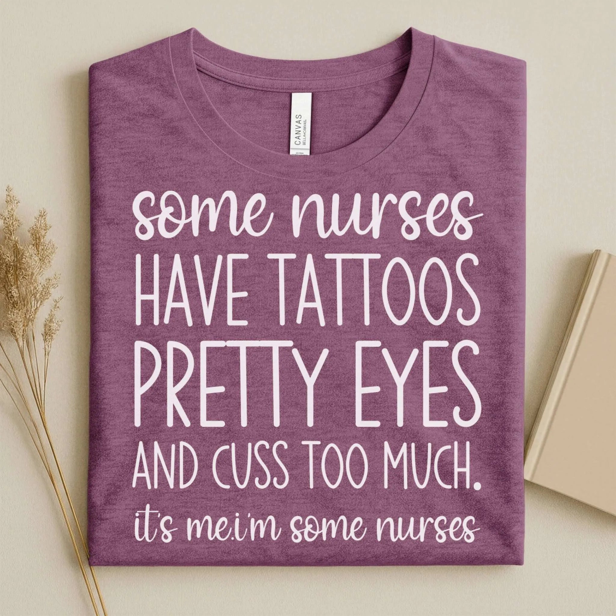 Some Nurses Have Tattoos Pretty Eyes Cuss Too Much Nurse Tee