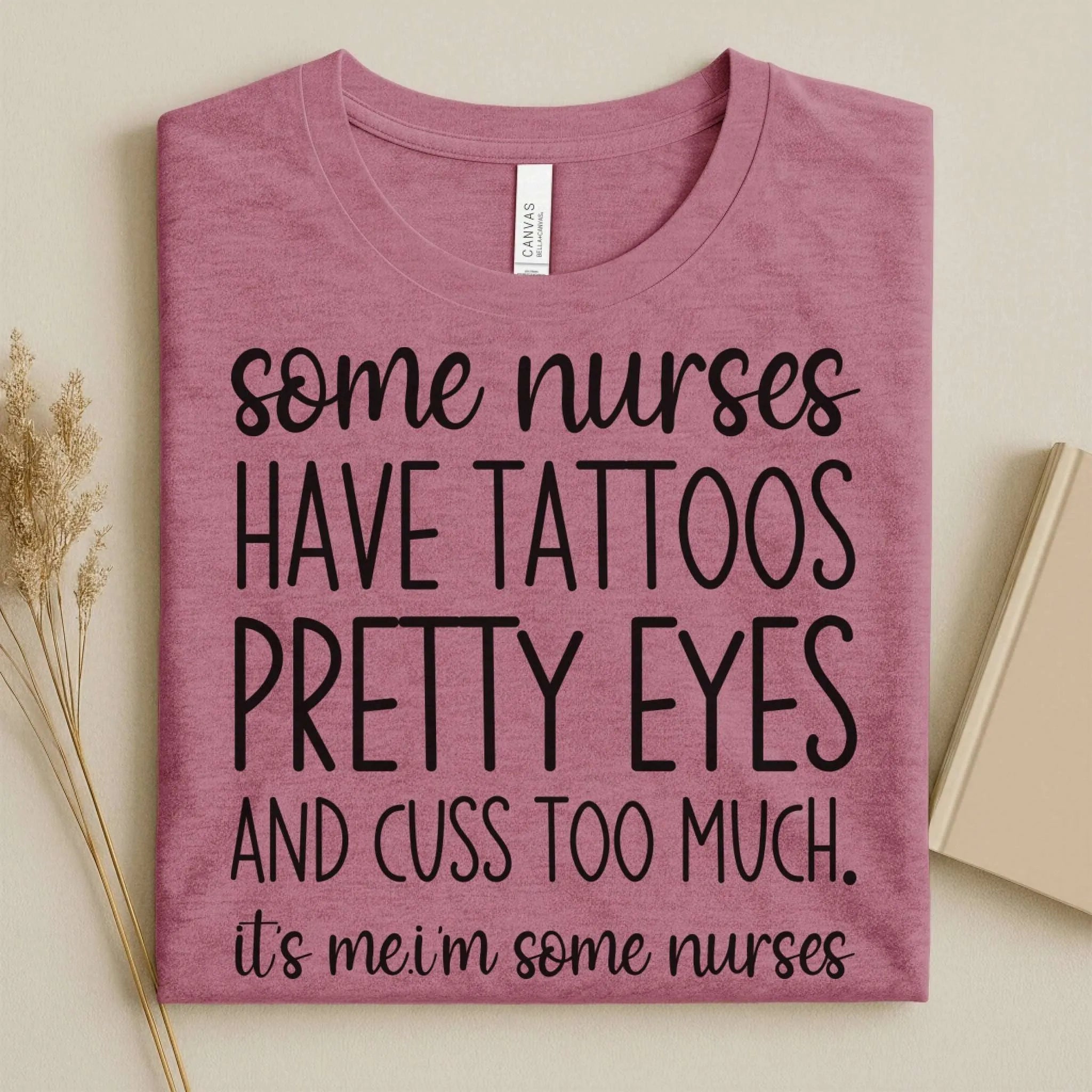 Some Nurses Have Tattoos Pretty Eyes Cuss Too Much Nurse Tee
