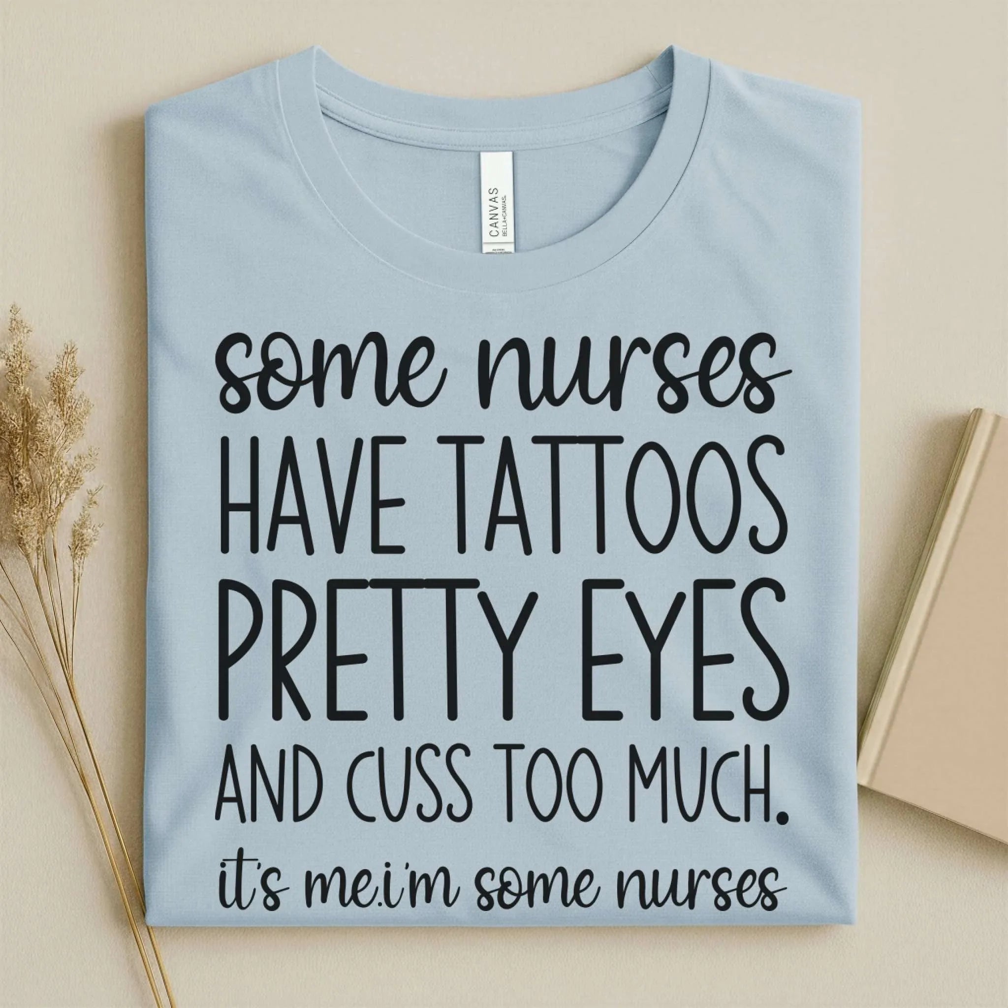Some Nurses Have Tattoos Pretty Eyes Cuss Too Much Nurse Tee