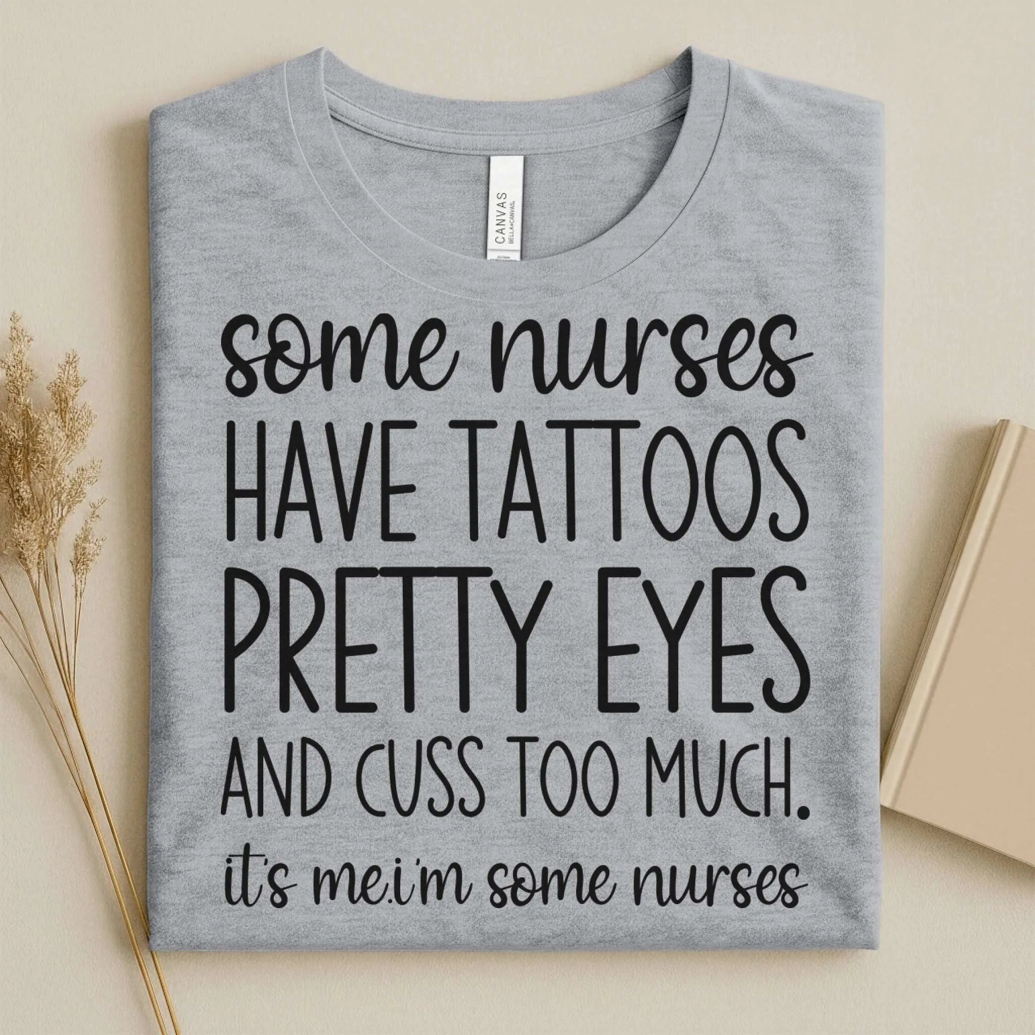 Some Nurses Have Tattoos Pretty Eyes Cuss Too Much Nurse Tee